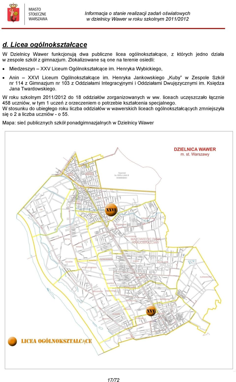 Henryka Jankowskiego Kuby w Zespole Szkół nr 114 z Gimnazjum nr 103 z Oddziałami Integracyjnymi i Oddziałami Dwujęzycznymi im. Księdza Jana Twardowskiego.