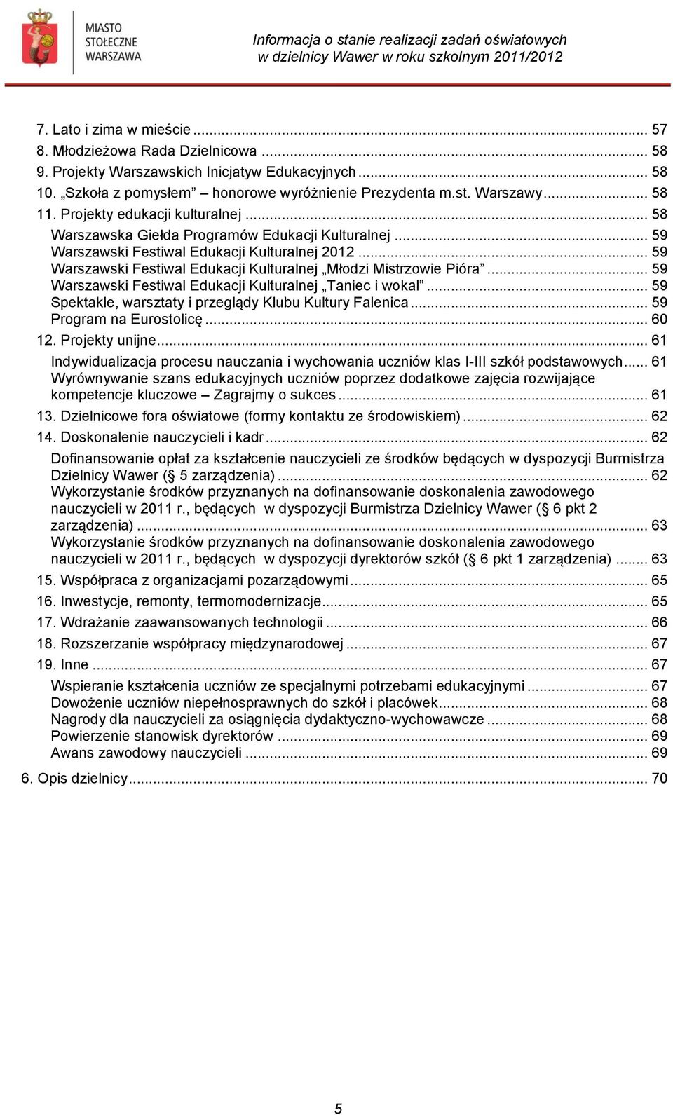 .. 59 Warszawski Festiwal Edukacji Kulturalnej Młodzi Mistrzowie Pióra... 59 Warszawski Festiwal Edukacji Kulturalnej Taniec i wokal... 59 Spektakle, warsztaty i przeglądy Klubu Kultury Falenica.