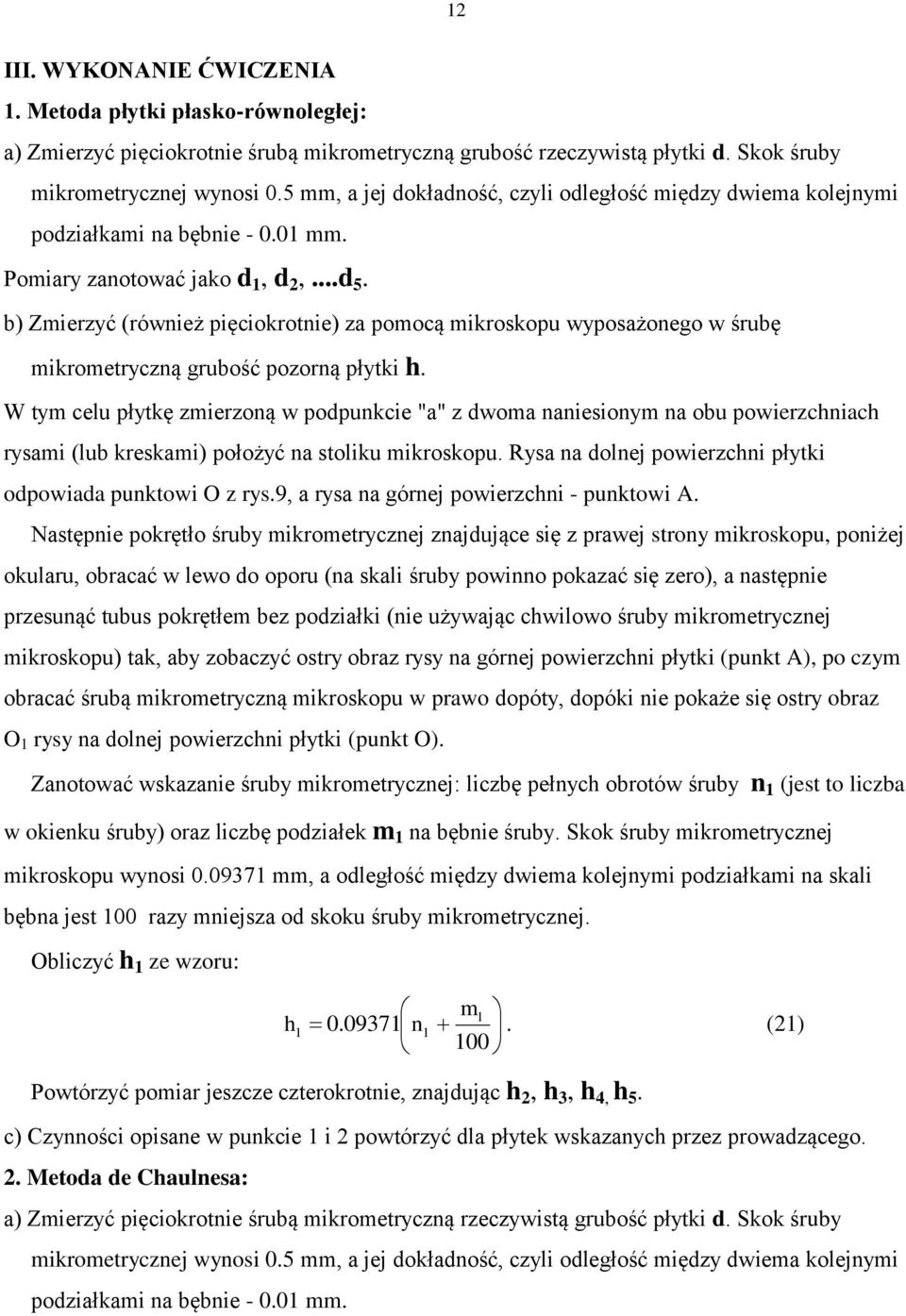 b) Zmierzyć (również pięciokrotnie) za pomocą mikroskopu wyposażonego w śrubę mikrometryczną grubość pozorną płytki h.