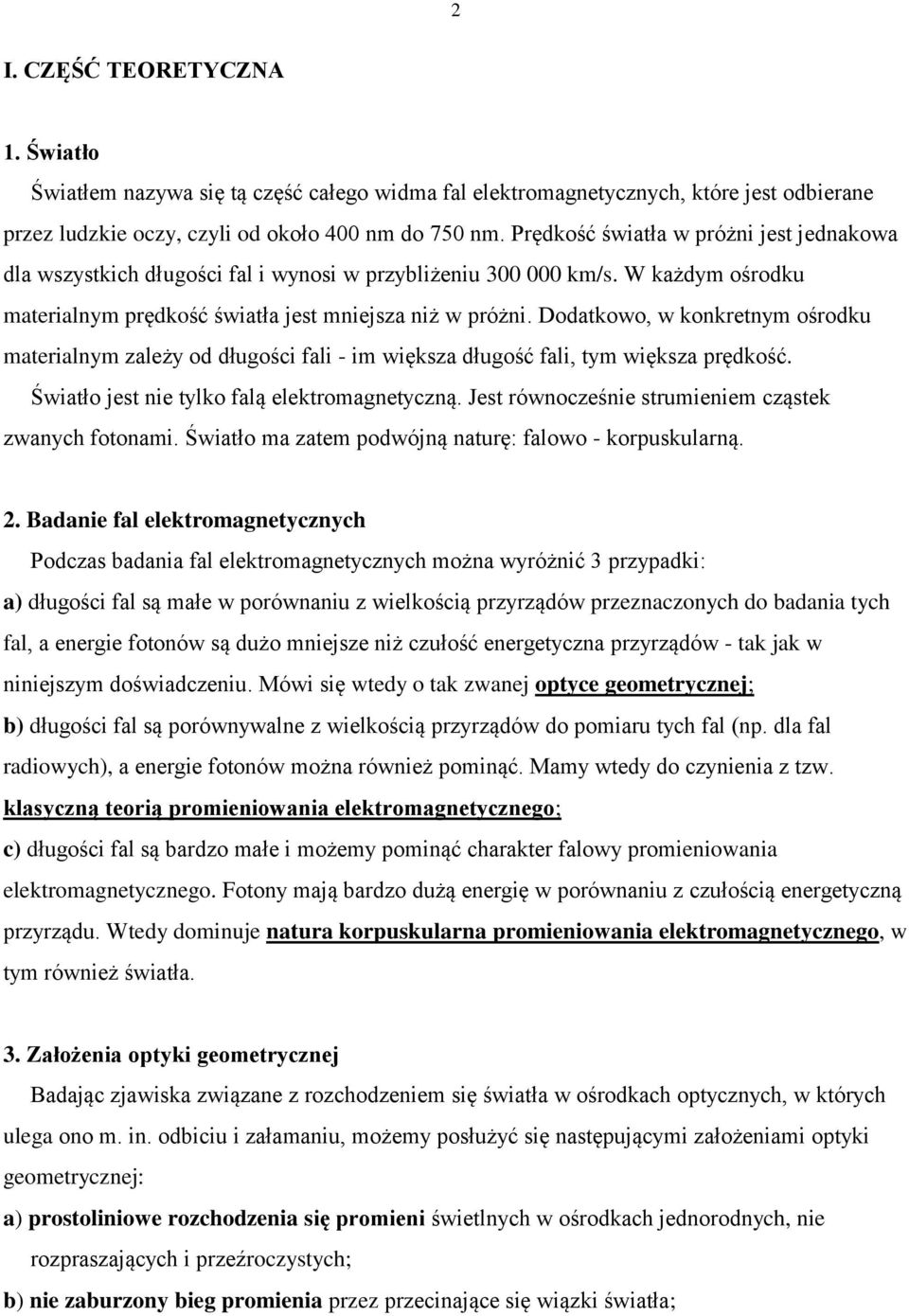 Doatkowo, w konkretnym ośroku materialnym zależy o ługości fali - im większa ługość fali, tym większa prękość. Światło jest nie tylko falą elektromagnetyczną.