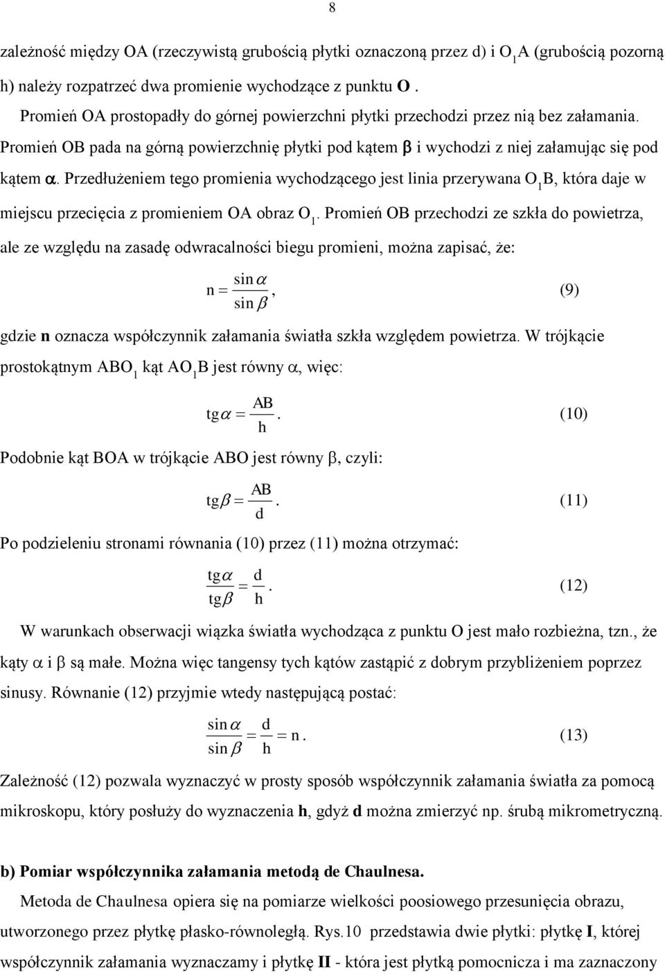 Przełużeniem tego promienia wychozącego jest linia przerywana O 1 B, która aje w miejscu przecięcia z promieniem OA obraz O 1.