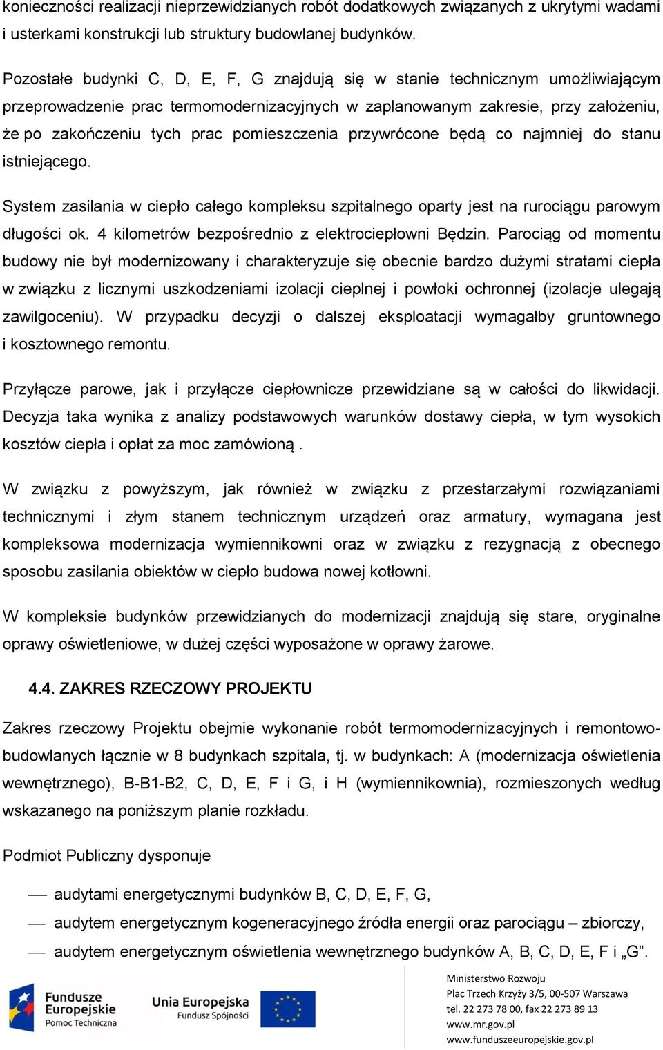 pomieszczenia przywrócone będą co najmniej do stanu istniejącego. System zasilania w ciepło całego kompleksu szpitalnego oparty jest na rurociągu parowym długości ok.