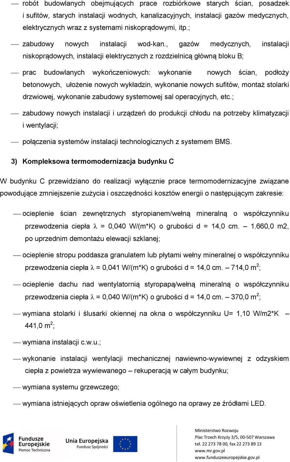 , gazów medycznych, instalacji niskoprądowych, instalacji elektrycznych z rozdzielnicą główną bloku B; prac budowlanych wykończeniowych: wykonanie nowych ścian, podłoży betonowych, ułożenie nowych