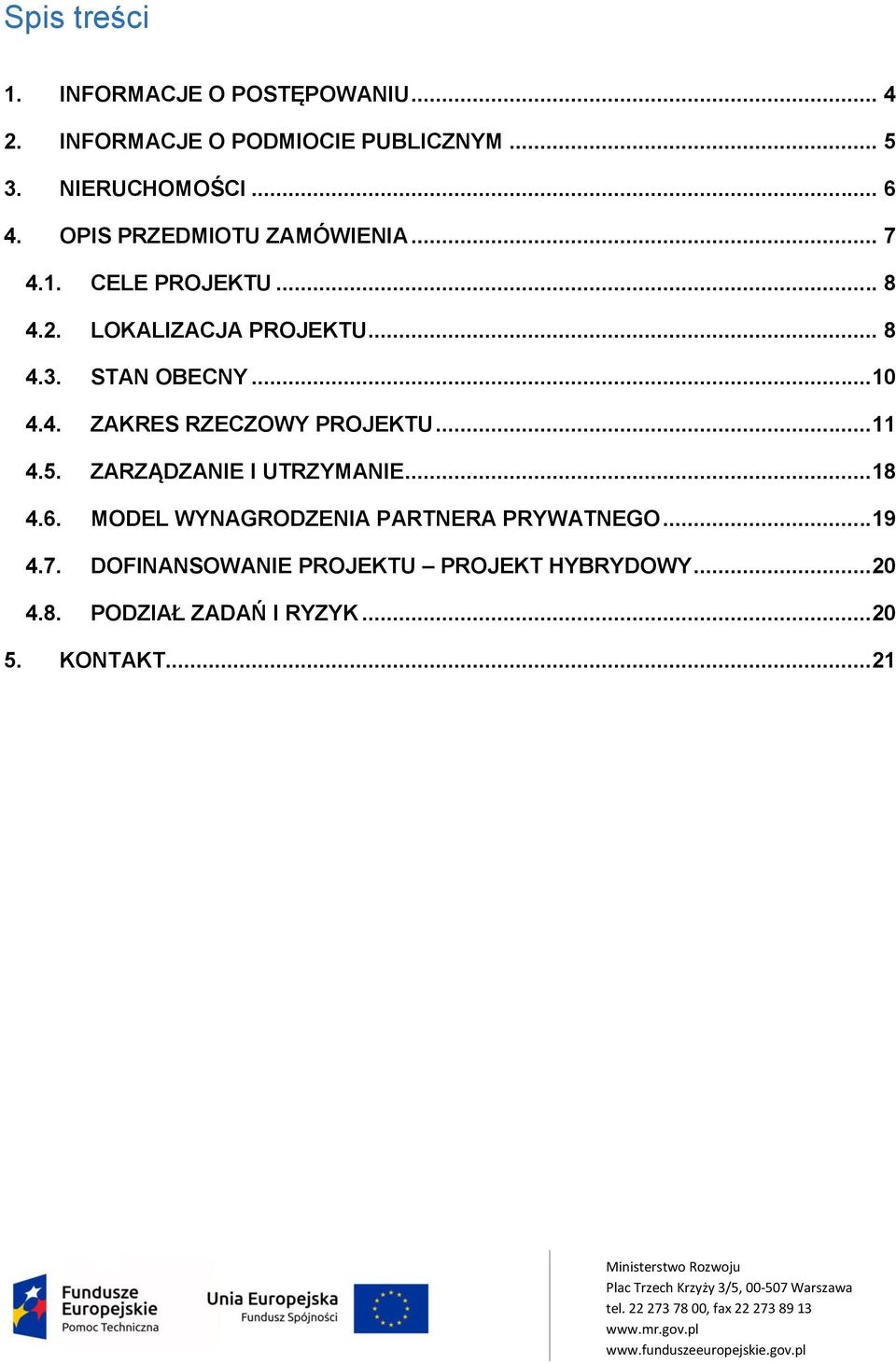 4. ZAKRES RZECZOWY PROJEKTU...11 4.5. ZARZĄDZANIE I UTRZYMANIE...18 4.6.