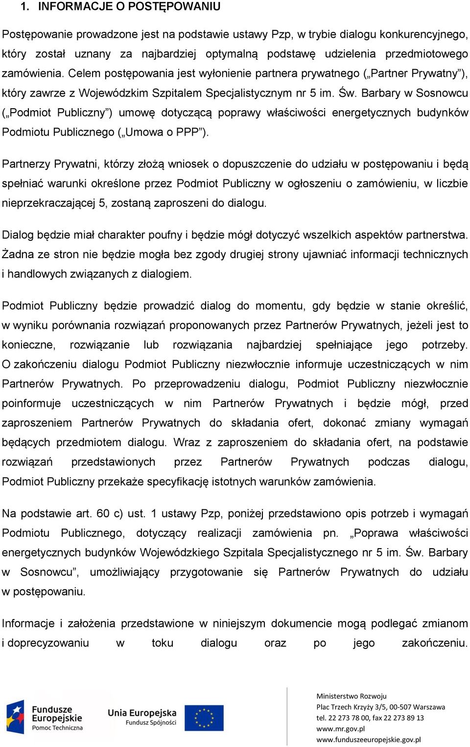 Barbary w Sosnowcu ( Podmiot Publiczny ) umowę dotyczącą poprawy właściwości energetycznych budynków Podmiotu Publicznego ( Umowa o PPP ).