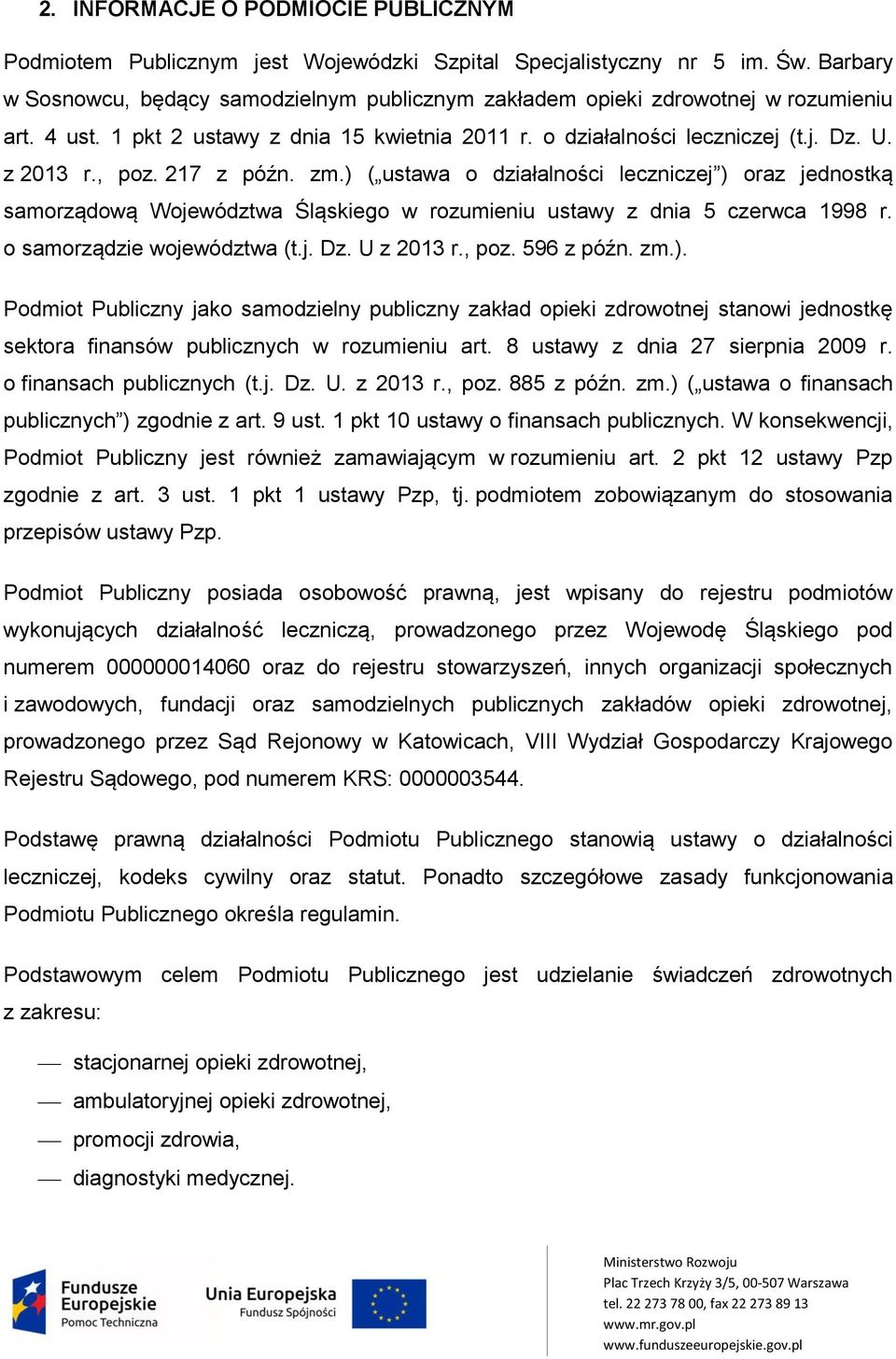 217 z późn. zm.) ( ustawa o działalności leczniczej ) oraz jednostką samorządową Województwa Śląskiego w rozumieniu ustawy z dnia 5 czerwca 1998 r. o samorządzie województwa (t.j. Dz. U z 2013 r.