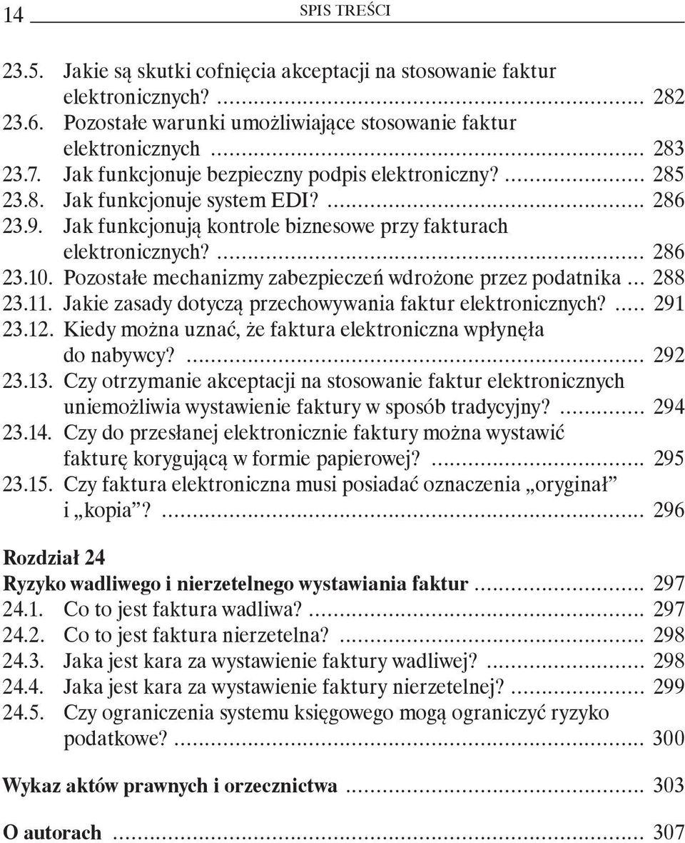 Pozostałe mechanizmy zabezpieczeń wdrożone przez podatnika... 288 23.11. Jakie zasady dotyczą przechowywania faktur elektronicznych?... 291 23.12.