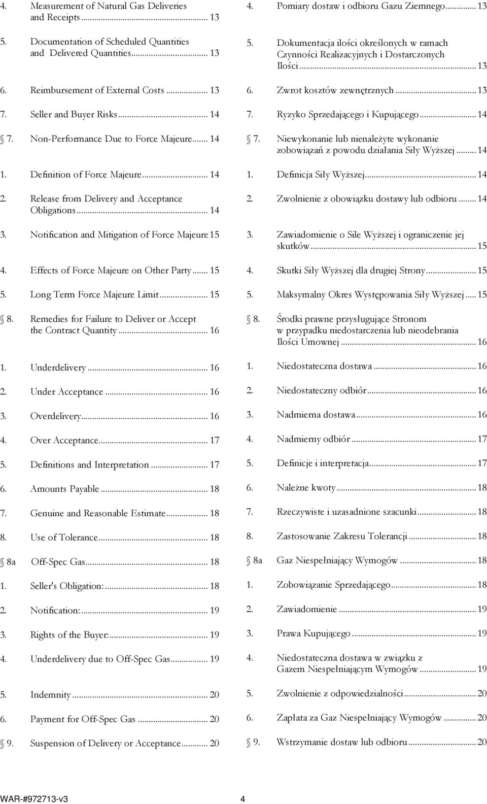 Effects of Force Majeure on Other Party... 15 5. Long Term Force Majeure Limit... 15 8. Remedies for Failure to Deliver or Accept the Contract Quantity... 16 1. Underdelivery... 16 2.