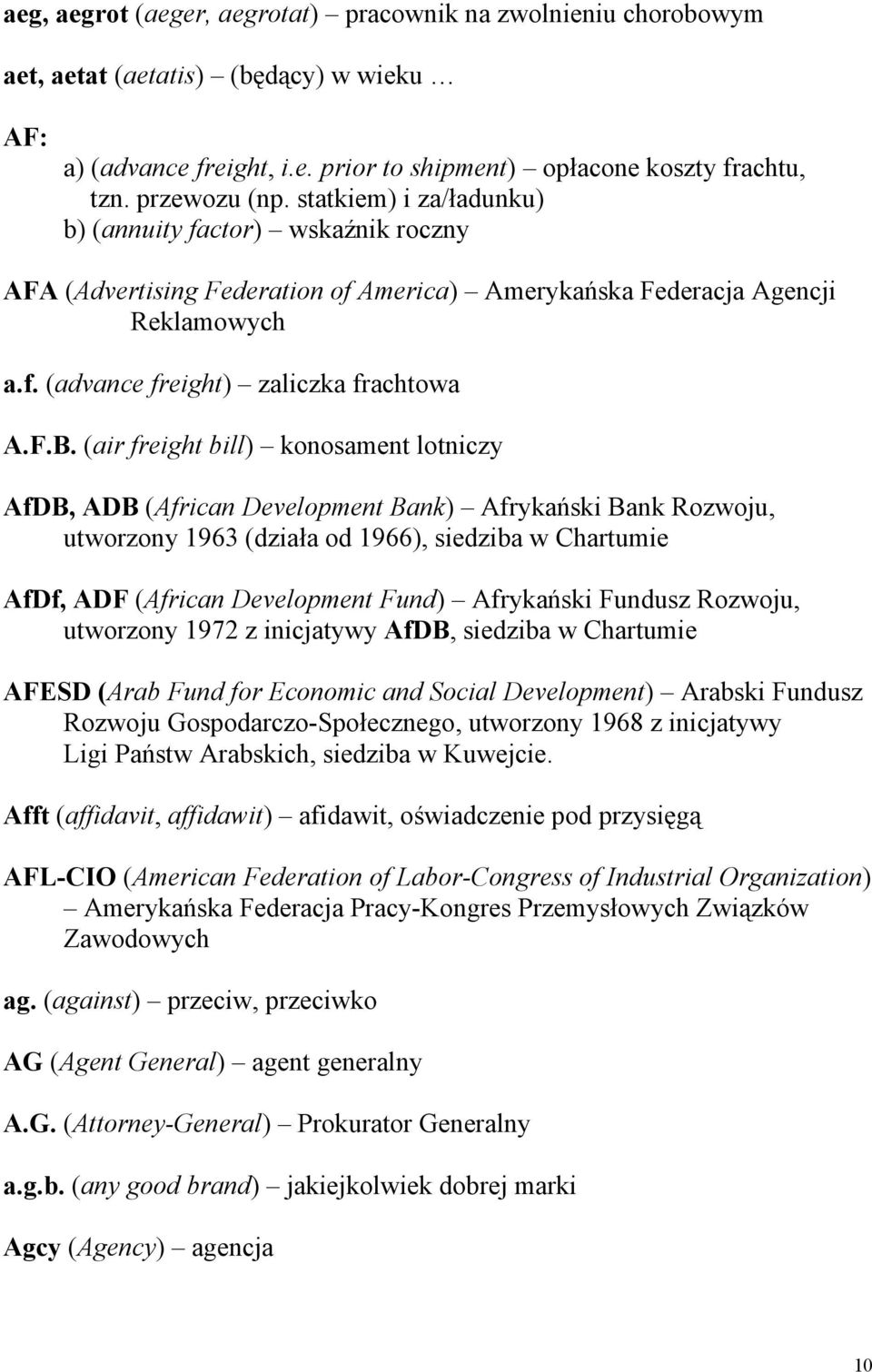 (air freight bill) konosament lotniczy AfDB, ADB (African Development Bank) Afrykański Bank Rozwoju, utworzony 1963 (działa od 1966), siedziba w Chartumie AfDf, ADF (African Development Fund)