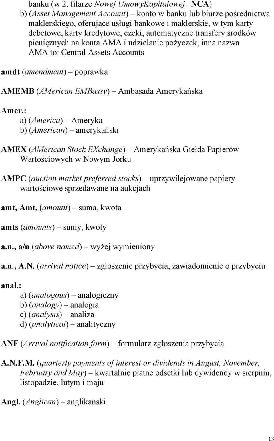 czeki, automatyczne transfery środków pieniężnych na konta AMA i udzielanie pożyczek; inna nazwa AMA to: Central Assets Accounts amdt (amendment) poprawka AMEMB (AMerican EMBassy) Ambasada