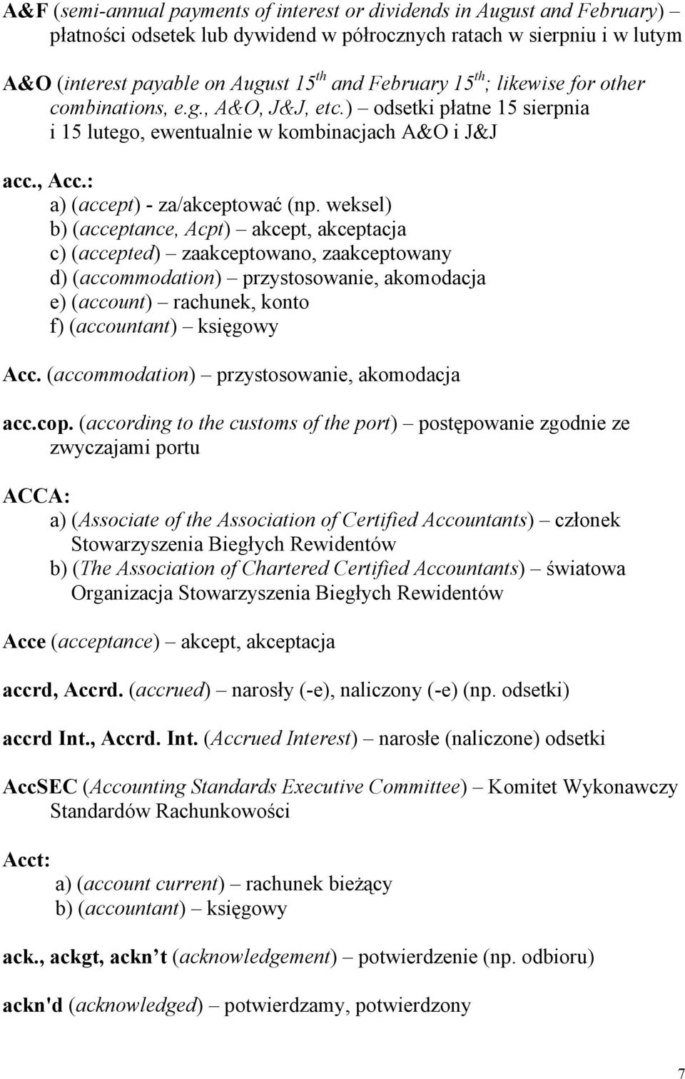 weksel) b) (acceptance, Acpt) akcept, akceptacja c) (accepted) zaakceptowano, zaakceptowany d) (accommodation) przystosowanie, akomodacja e) (account) rachunek, konto f) (accountant) księgowy Acc.