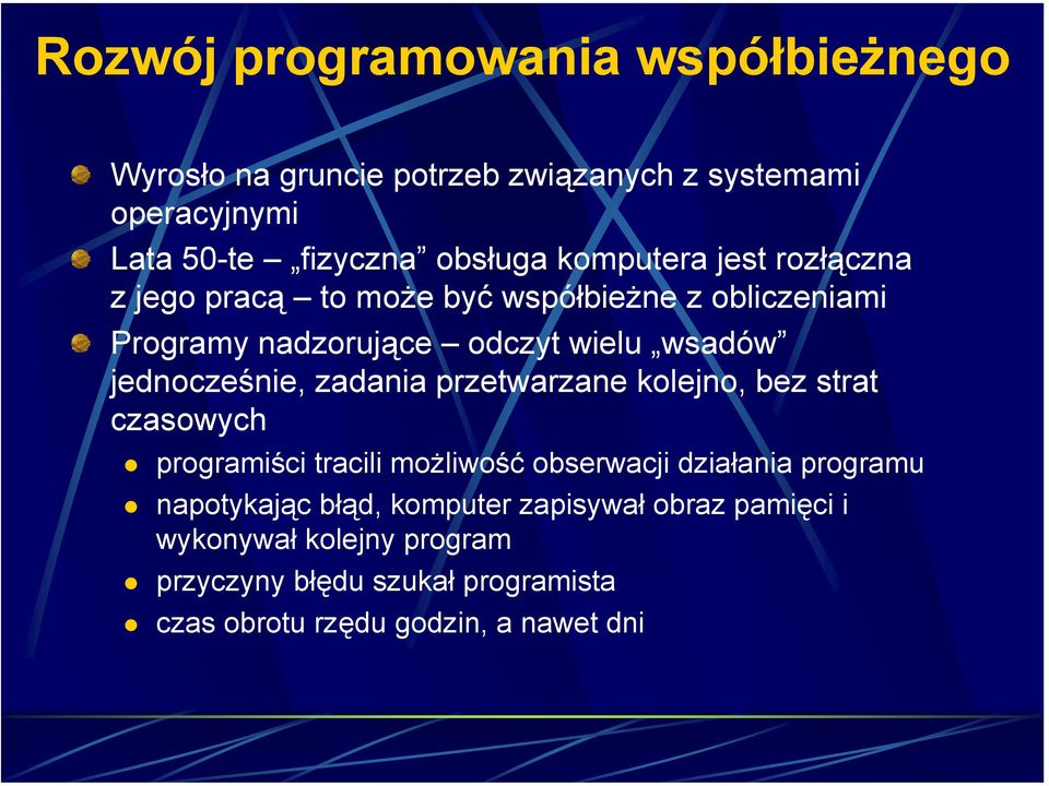 jednocześnie, zadania przetwarzane kolejno, bez strat czasowych programiści tracili możliwość obserwacji działania programu