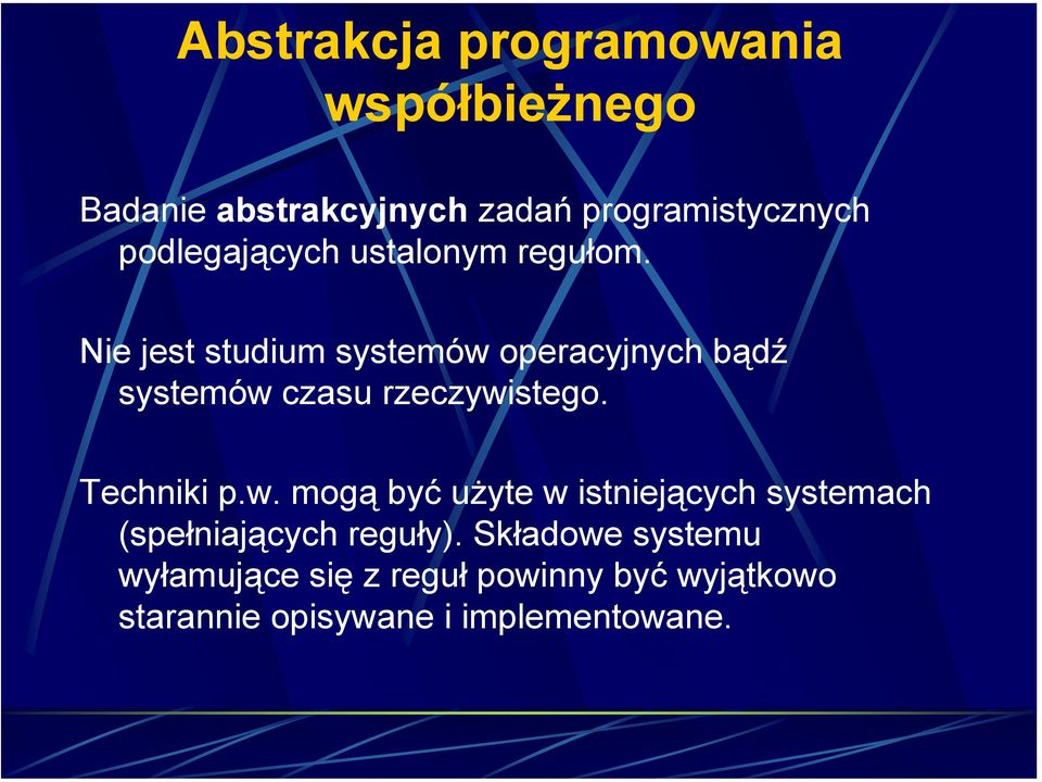 Nie jest studium systemów operacyjnych bądź systemów czasu rzeczywistego. Techniki p.w. mogą być użyte w istniejących systemach (spełniających reguły).