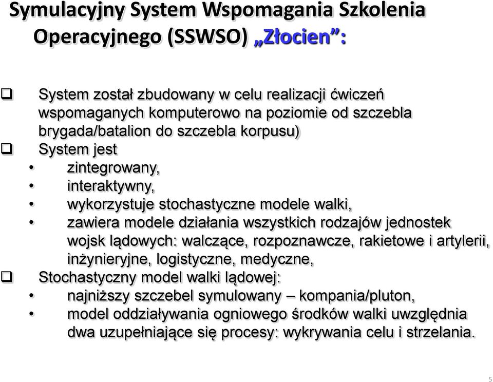 modele działania wszystkich rodzajów jednostek wojsk lądowych: walczące, rozpoznawcze, rakietowe i artylerii, inżynieryjne, logistyczne, medyczne, Stochastyczny model