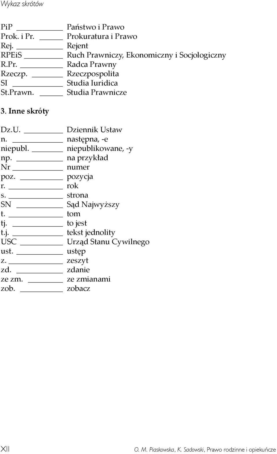 Prawn. Studia Prawnicze 3. Inne skróty Dz.U. Dziennik Ustaw n. następna, e niepubl. niepublikowane, y np.