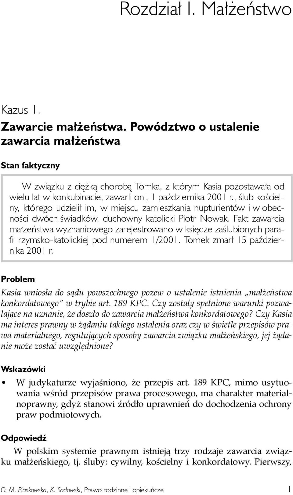 , ślub kościelny, którego udzielił im, w miejscu zamieszkania nupturientów i w obecności dwóch świadków, duchowny katolicki Piotr Nowak.