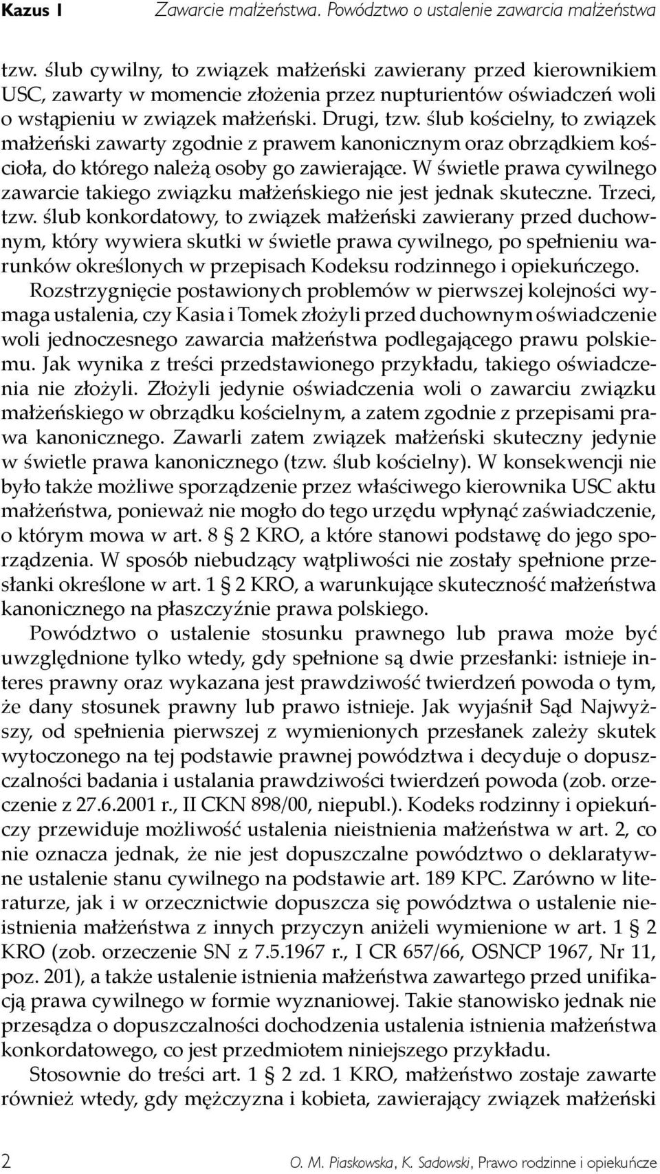 ślub kościelny, to związek małżeński zawarty zgodnie z prawem kanonicznym oraz obrządkiem kościoła, do którego należą osoby go zawierające.