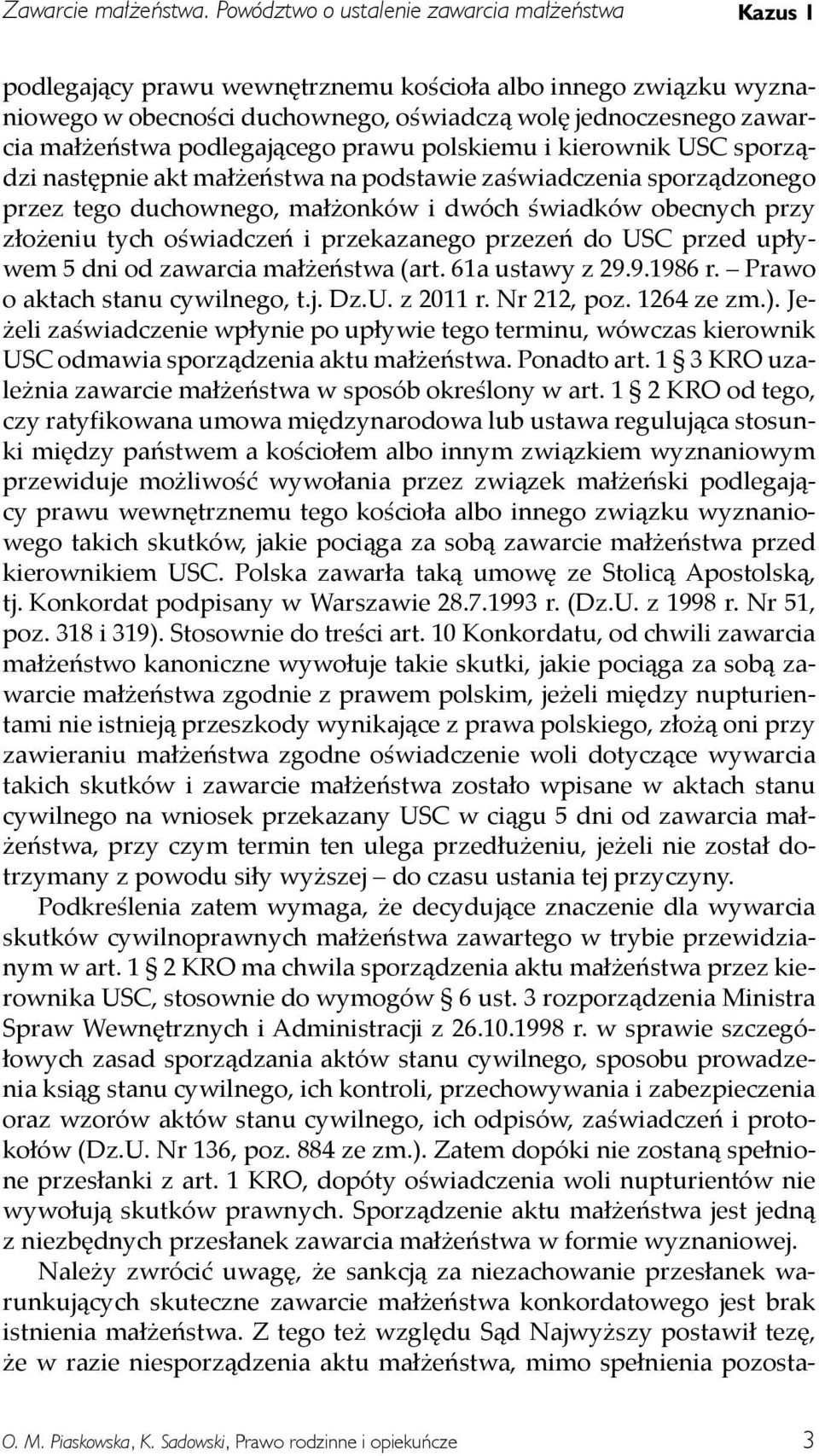 podlegającego prawu polskiemu i kierownik USC sporządzi następnie akt małżeństwa na podstawie zaświadczenia sporządzonego przez tego duchownego, małżonków i dwóch świadków obecnych przy złożeniu tych