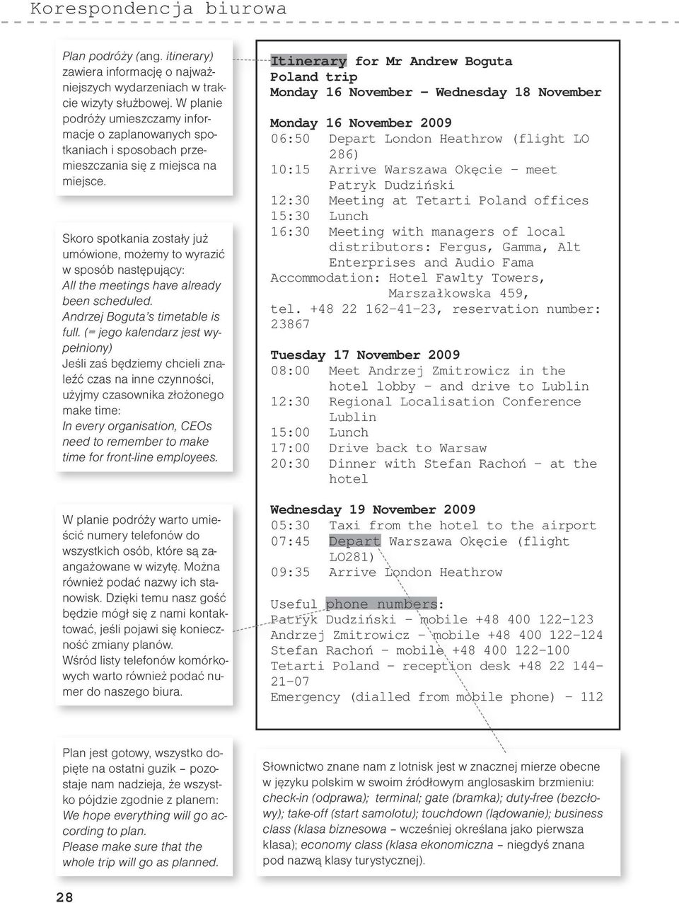 Skoro spotkania zostały już umówione, możemy to wyrazić w sposób następujący: All the meetings have already been scheduled. Andrzej Boguta s timetable is full.