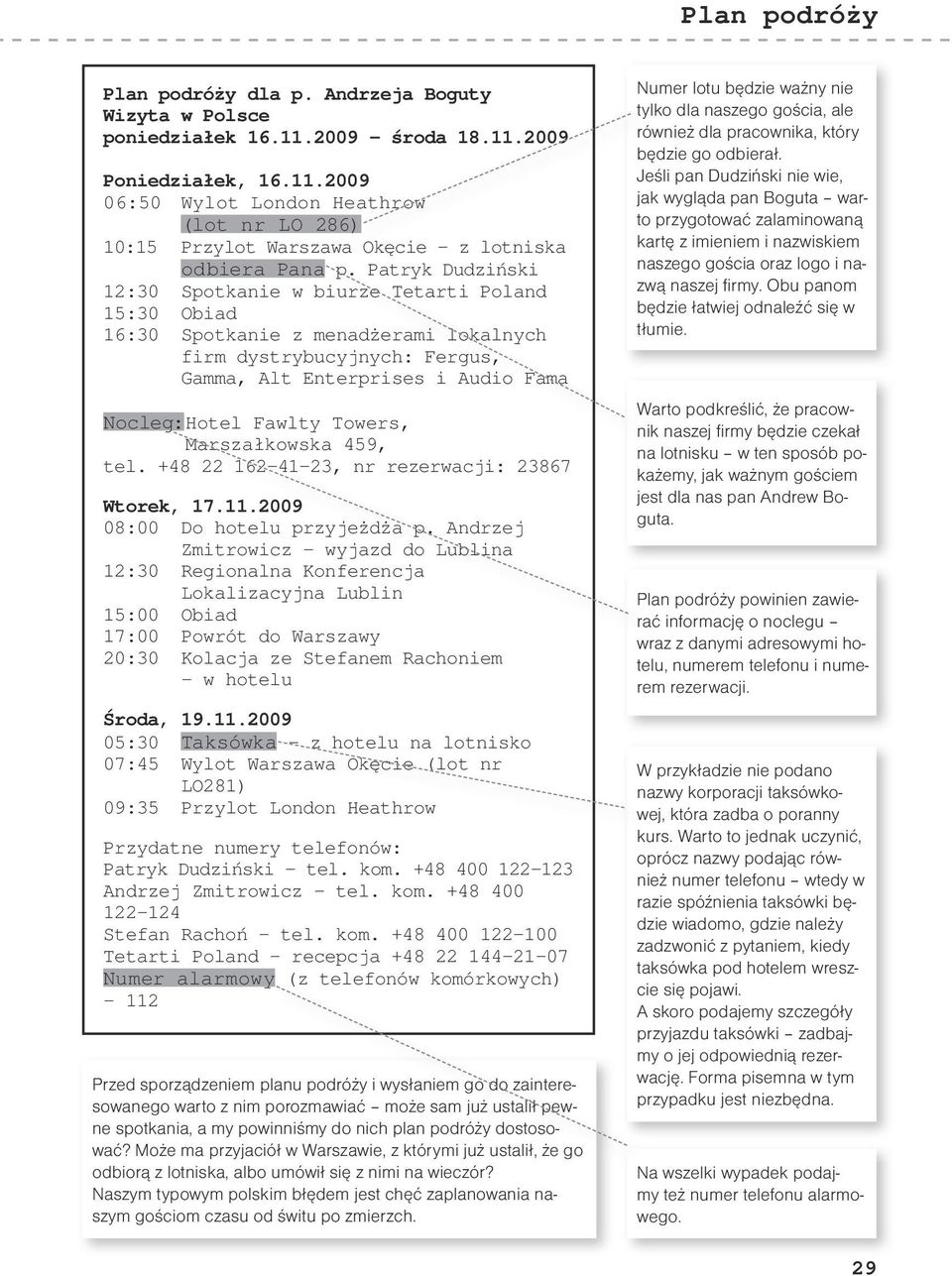 Towers, Marszałkowska 459, tel. +48 22 162-41-23, nr rezerwacji: 23867 Wtorek, 17.11.2009 08:00 Do hotelu przyjeżdża p.