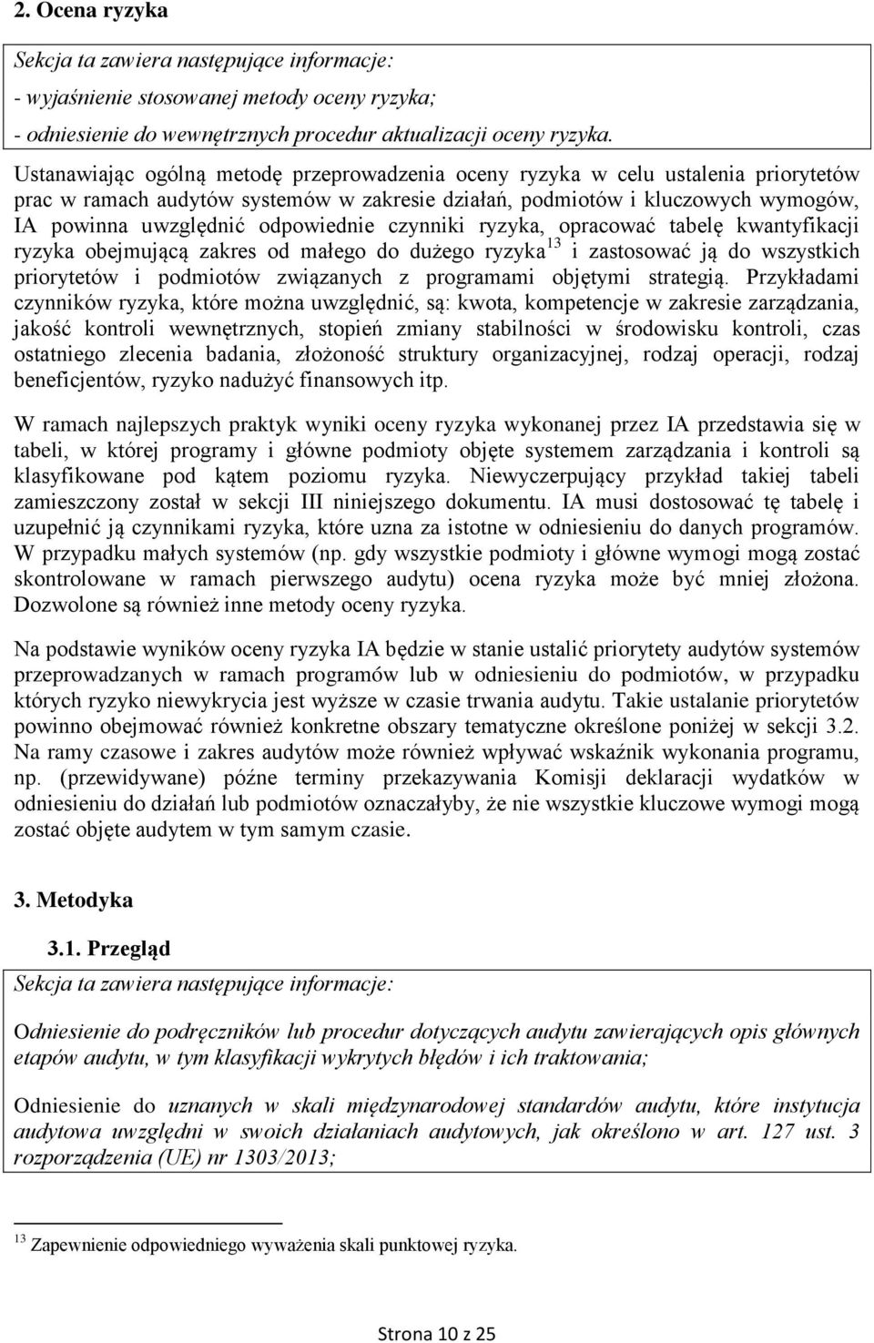 odpowiednie czynniki ryzyka, opracować tabelę kwantyfikacji ryzyka obejmującą zakres od małego do dużego ryzyka 13 i zastosować ją do wszystkich priorytetów i podmiotów związanych z programami