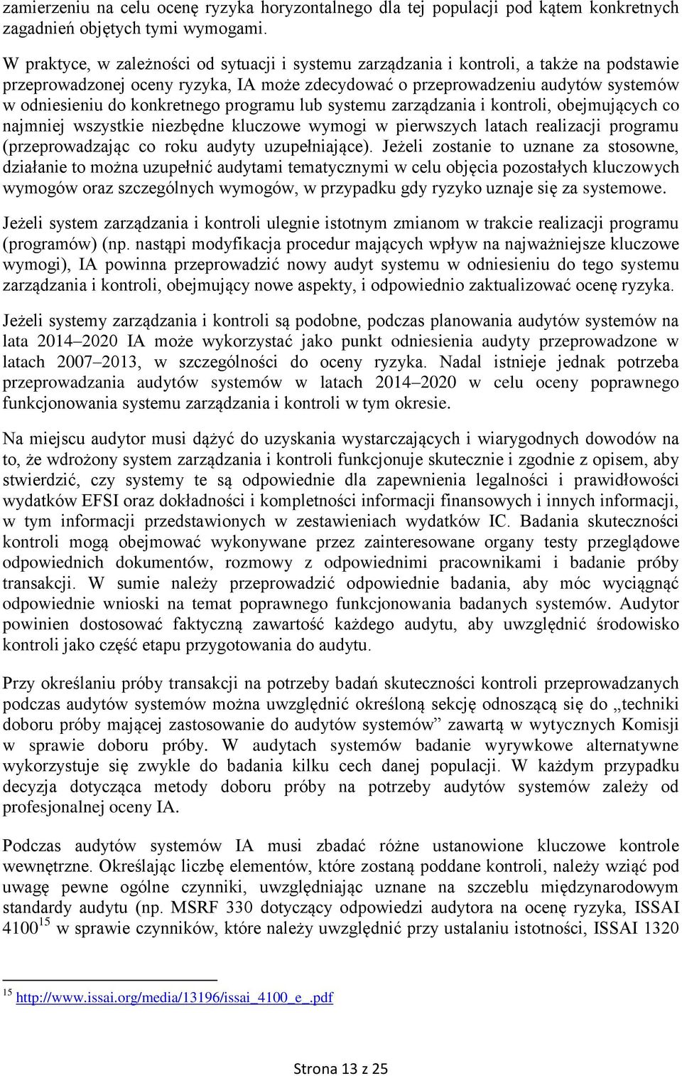 konkretnego programu lub systemu zarządzania i kontroli, obejmujących co najmniej wszystkie niezbędne kluczowe wymogi w pierwszych latach realizacji programu (przeprowadzając co roku audyty