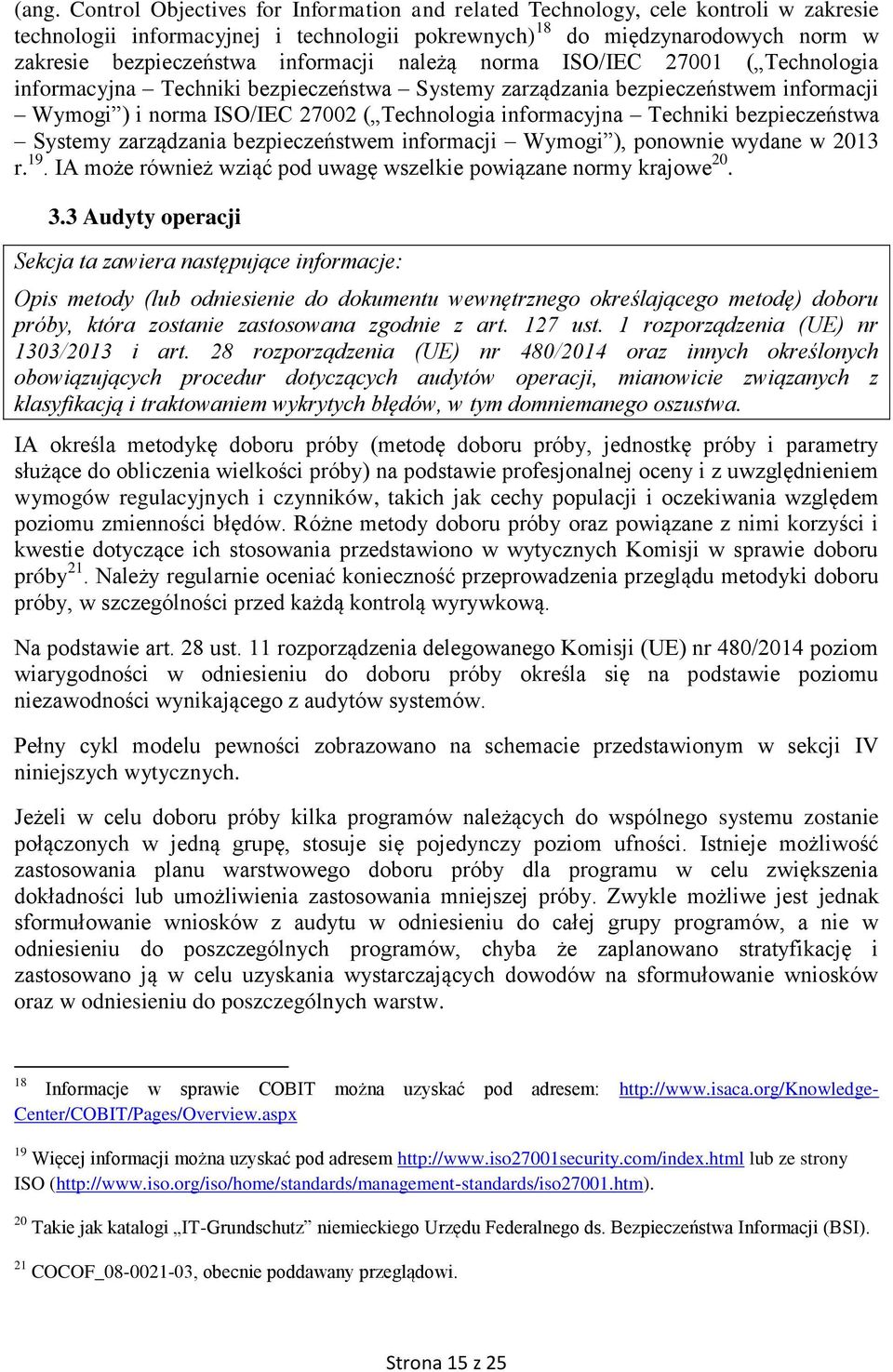 Techniki bezpieczeństwa Systemy zarządzania bezpieczeństwem informacji Wymogi ), ponownie wydane w 2013 r. 19. IA może również wziąć pod uwagę wszelkie powiązane normy krajowe 20. 3.