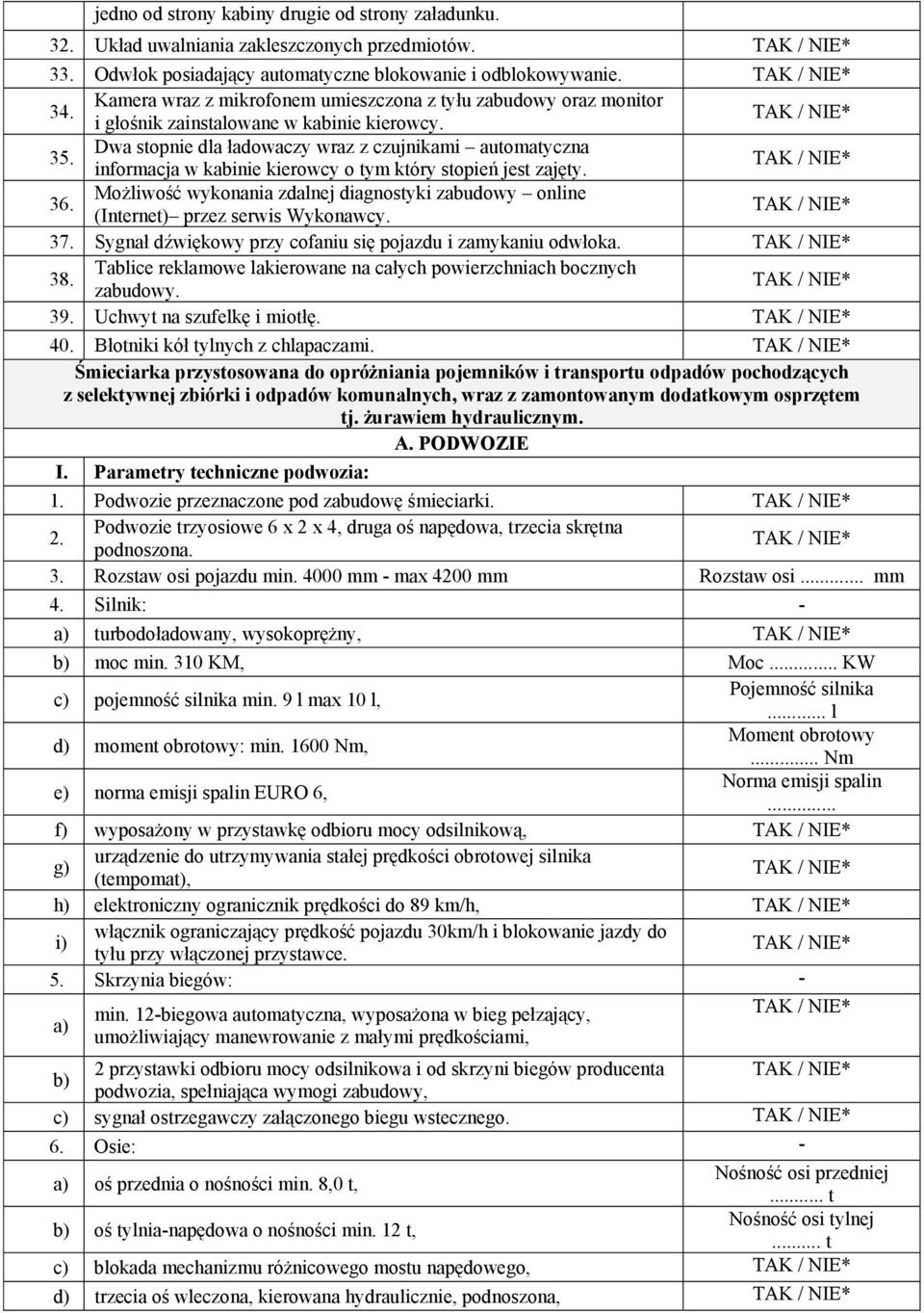 Dwa stopnie dla ładowaczy wraz z czujnikami automatyczna informacja w kabinie kierowcy o tym który stopień jest zajęty. 36.