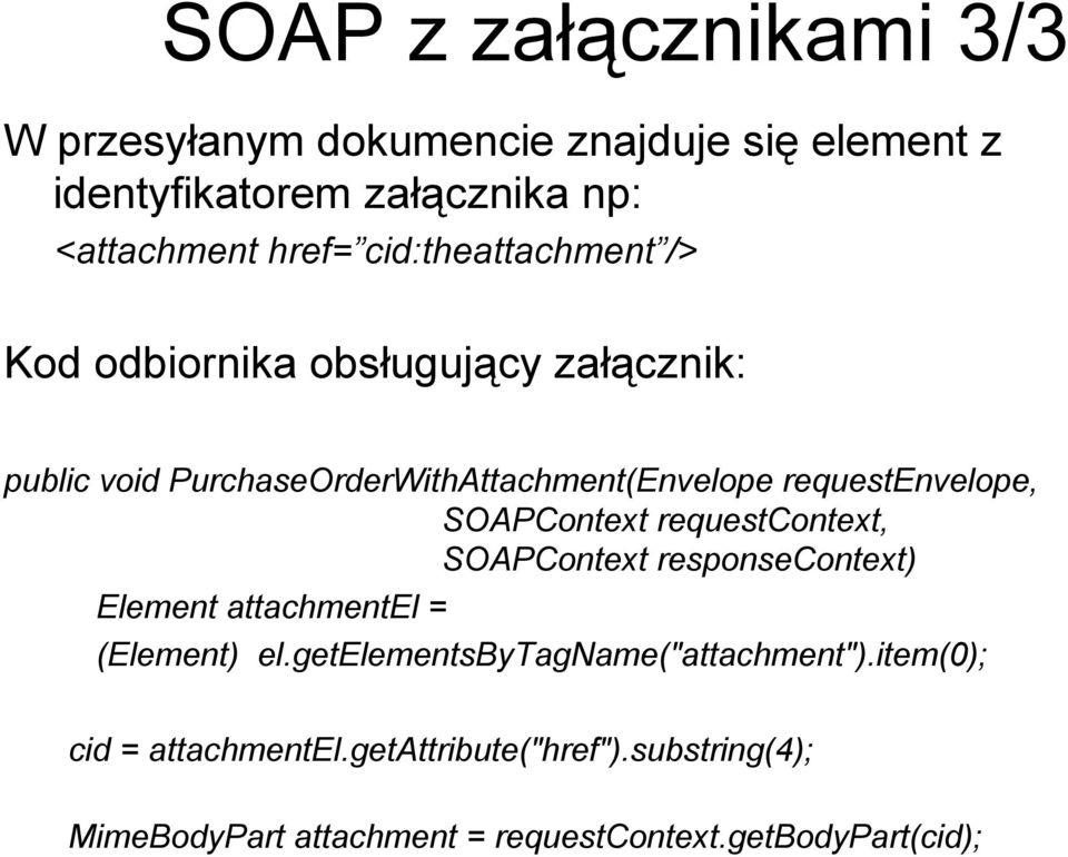 requestenvelope, SOAPContext requestcontext, SOAPContext responsecontext) Element attachmentel = (Element) el.