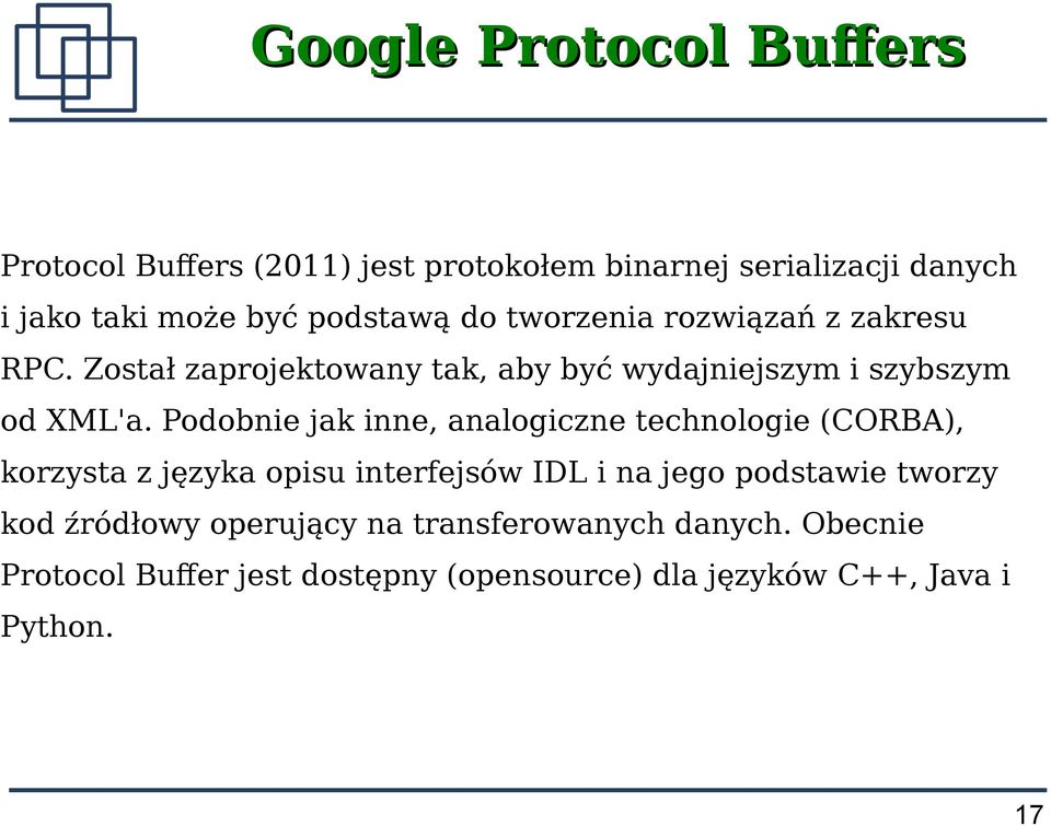 Podobnie jak inne, analogiczne technologie (CORBA), korzysta z języka opisu interfejsów IDL i na jego podstawie tworzy