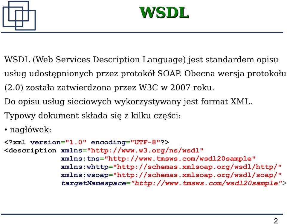 Typowy dokument składa się z kilku części: nagłówek: <?xml version="1.0" encoding="utf-8"?> <description xmlns="http://www.w3.