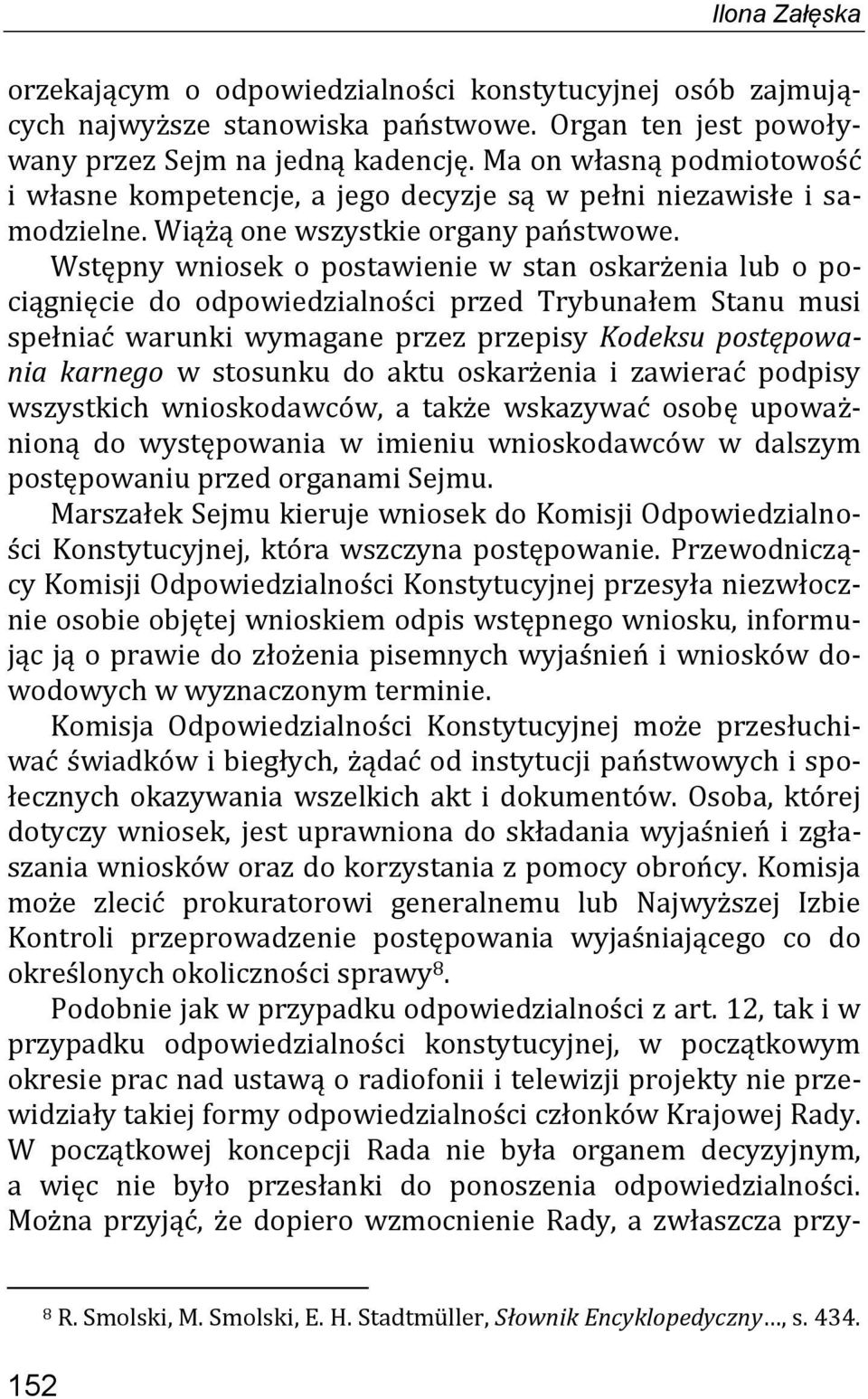 Wstępny wniosek o postawienie w stan oskarżenia lub o pociągnięcie do odpowiedzialności przed Trybunałem Stanu musi spełniać warunki wymagane przez przepisy Kodeksu postępowania karnego w stosunku do