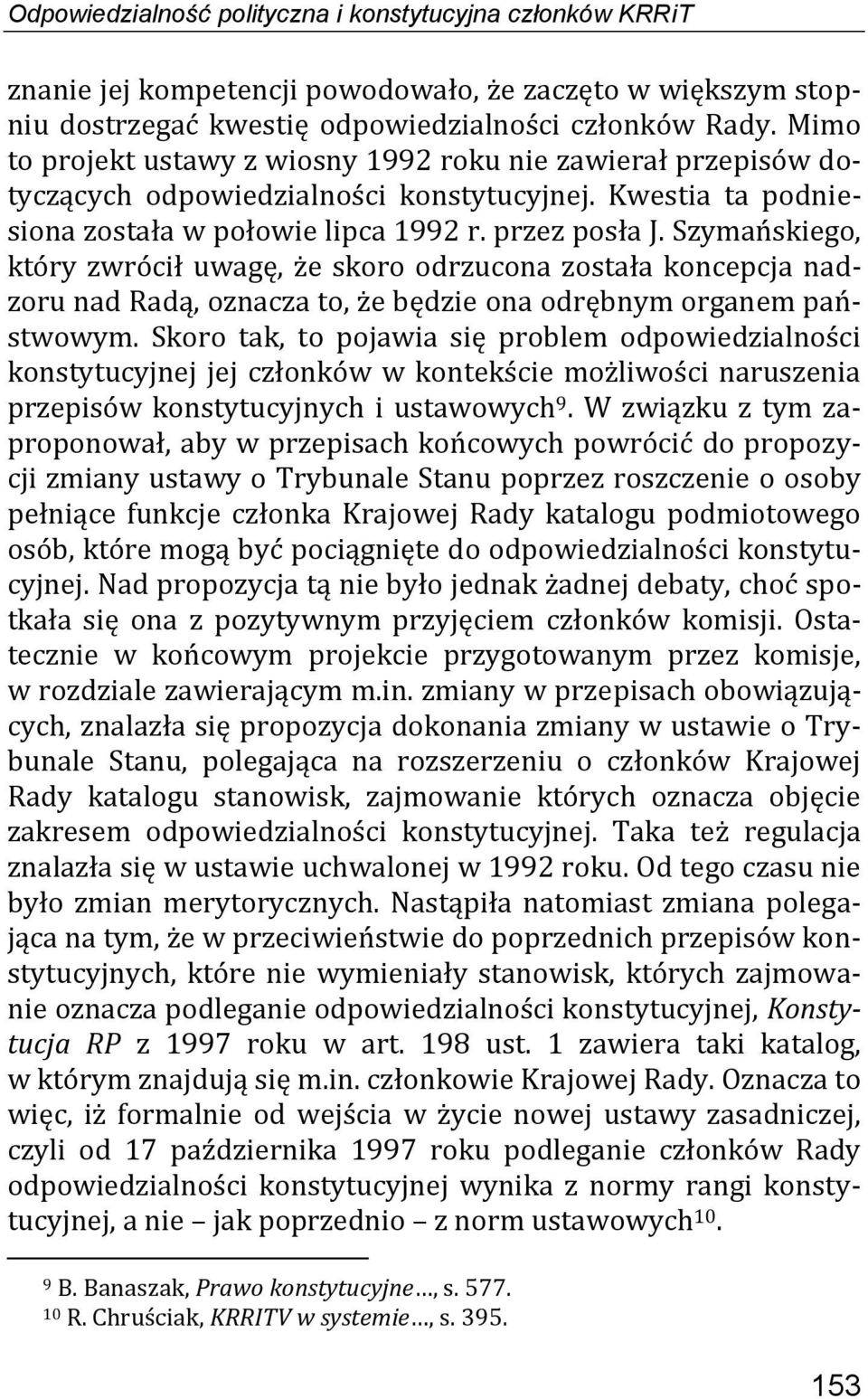 Szymańskiego, który zwrócił uwagę, że skoro odrzucona została koncepcja nadzoru nad Radą, oznacza to, że będzie ona odrębnym organem państwowym.