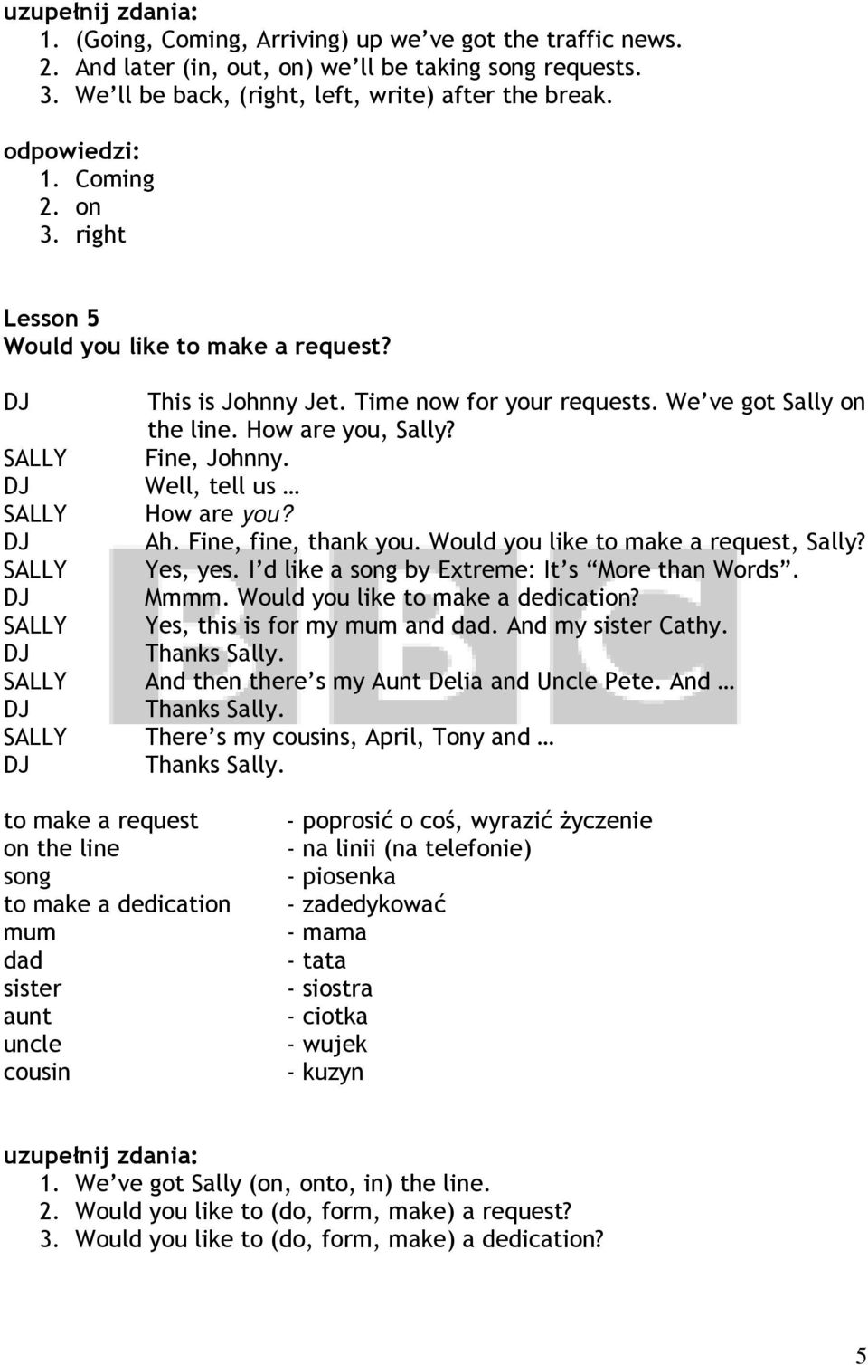 How are you, Sally? Fine, Johnny. Well, tell us How are you? Ah. Fine, fine, thank you. Would you like to make a request, Sally? Yes, yes. I d like a song by Extreme: It s More than Words. Mmmm.