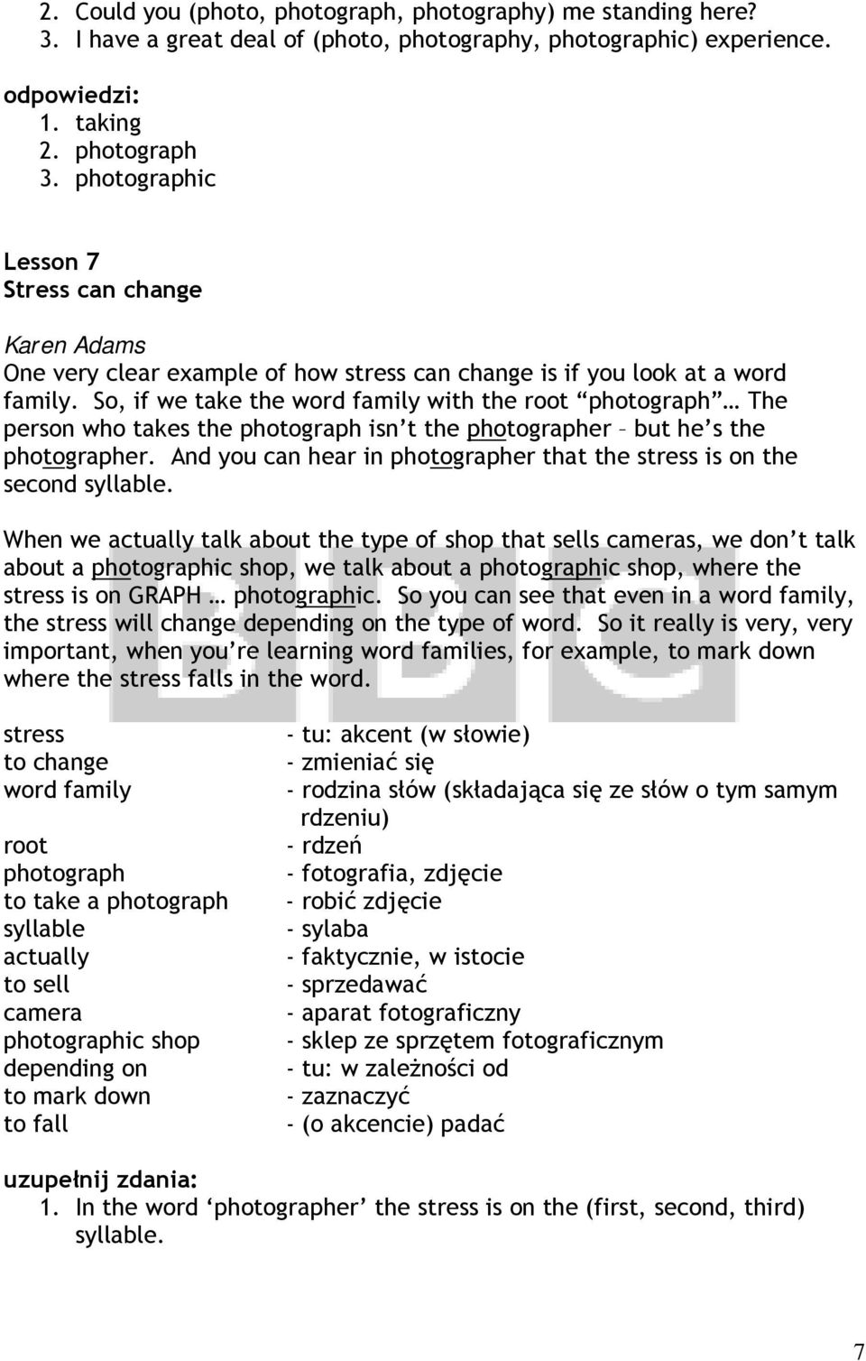 So, if we take the word family with the root photograph The person who takes the photograph isn t the photographer but he s the photographer.