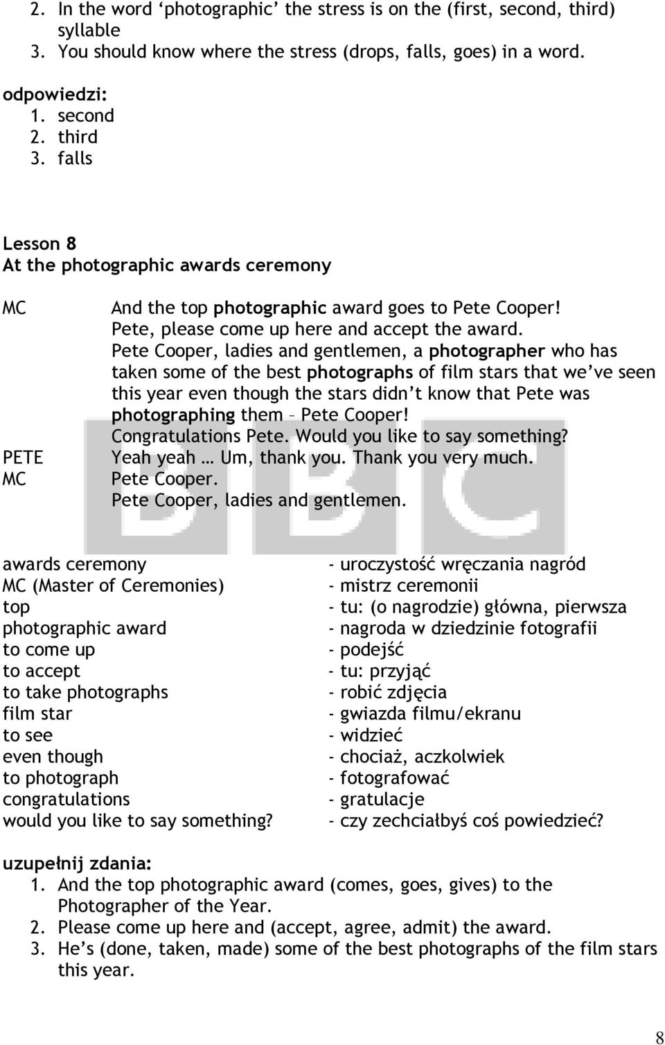 Pete Cooper, ladies and gentlemen, a photographer who has taken some of the best photographs of film stars that we ve seen this year even though the stars didn t know that Pete was photographing them