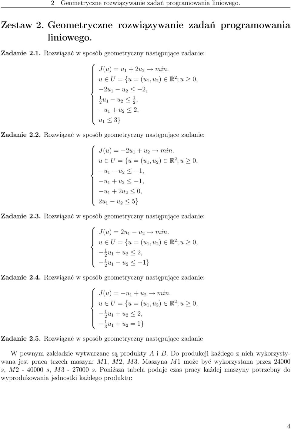 u U = {u = (u, u 2 ) R 2 ; u 0, u u 2, u + u 2, u + 2u 2 0, 2u u 2 5} Zadanie 2.3. Rozwiązać w sposób geometryczny następujące zadanie: J(u) = 2u u 2 min.