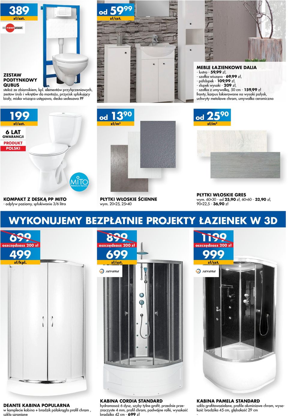 zł, - półsłupek - 109,99 zł, - słupek wysoki - 209 zł, - szafka z umywalką, 50 cm - 159,99 zł fronty, korpus lakierowane na wysoki połysk, uchwyty metalowe chrom, umywalka ceramiczna 199 6 LAT