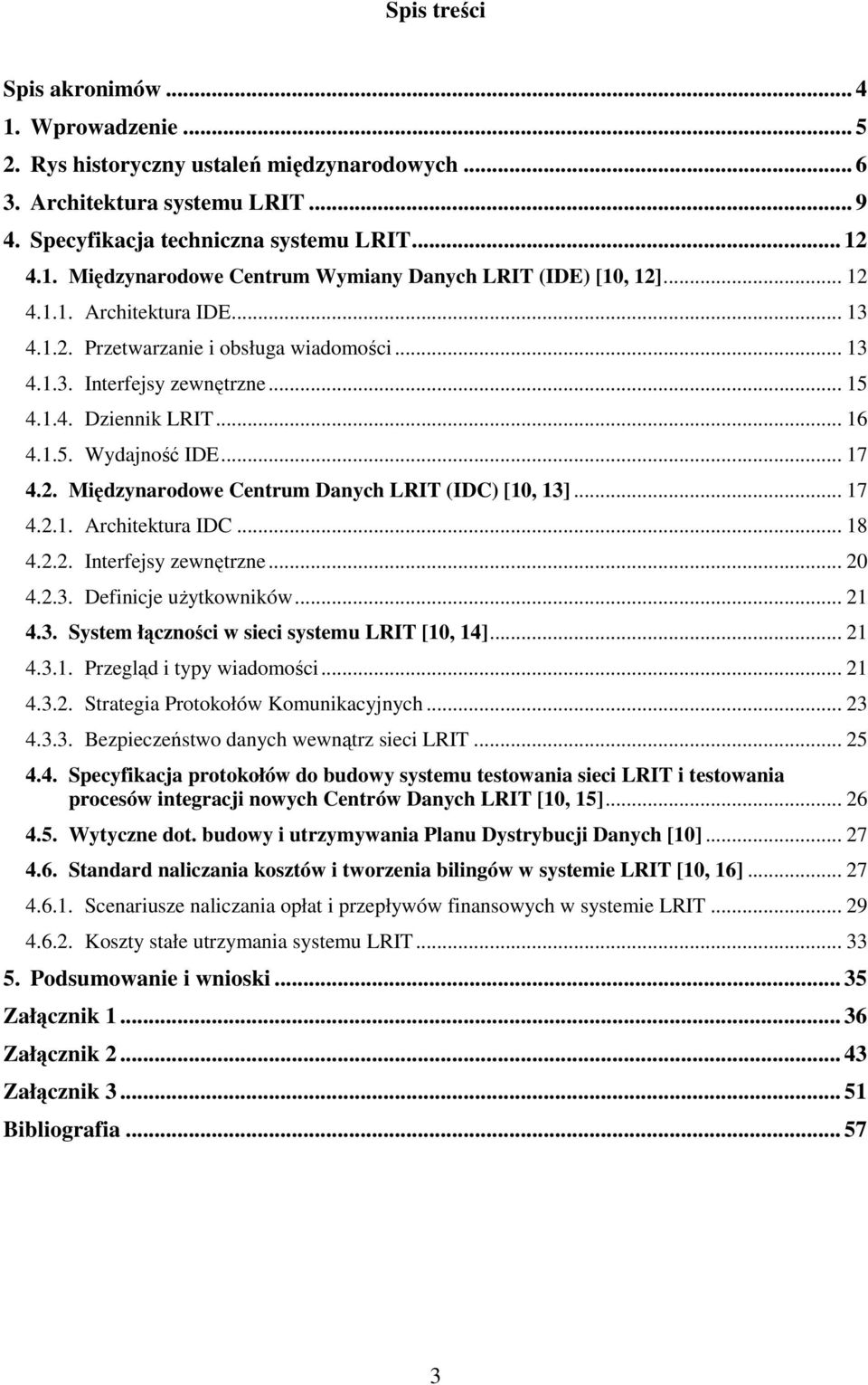 .. 17 4.2.1. Architektura IDC... 18 4.2.2. Interfejsy zewnętrzne... 20 4.2.3. Definicje użytkowników... 21 4.3. System łączności w sieci systemu LRIT [10, 14]... 21 4.3.1. Przegląd i typy wiadomości.