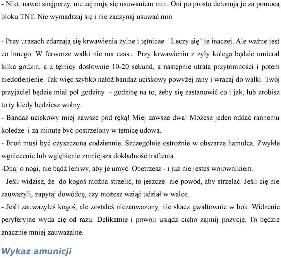 Przy krwawieniu z żyły kolega będzie umierał kilka godzin, a z tętnicy dosłownie 10-20 sekund, a następnie utrata przytomności i potem niedotlenienie.