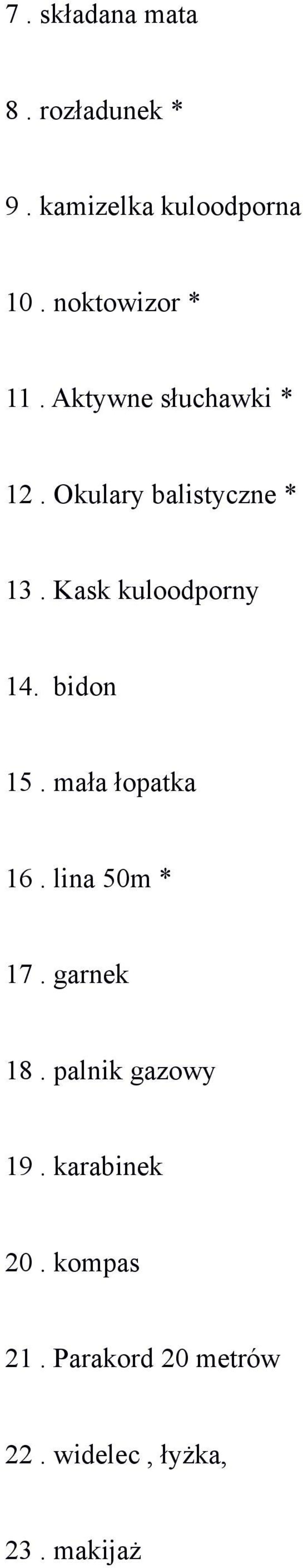 Kask kuloodporny 14. bidon 15. mała łopatka 16. lina 50m * 17. garnek 18.