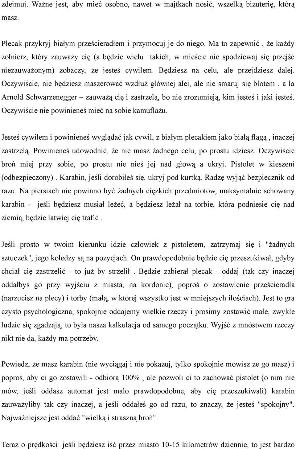 Oczywiście, nie będziesz maszerować wzdłuż głównej alei, ale nie smaruj się błotem, a la Arnold Schwarzenegger zauważą cię i zastrzelą, bo nie zrozumieją, kim jesteś i jaki jesteś.