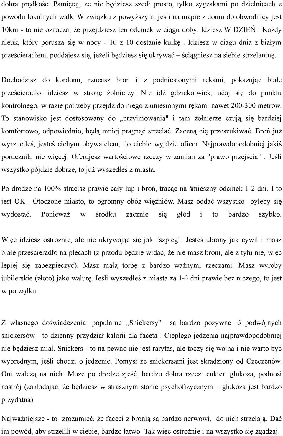 Każdy nieuk, który porusza się w nocy - 10 z 10 dostanie kulkę. Idziesz w ciągu dnia z białym prześcieradłem, poddajesz się, jeżeli będziesz się ukrywać ściągniesz na siebie strzelaninę.