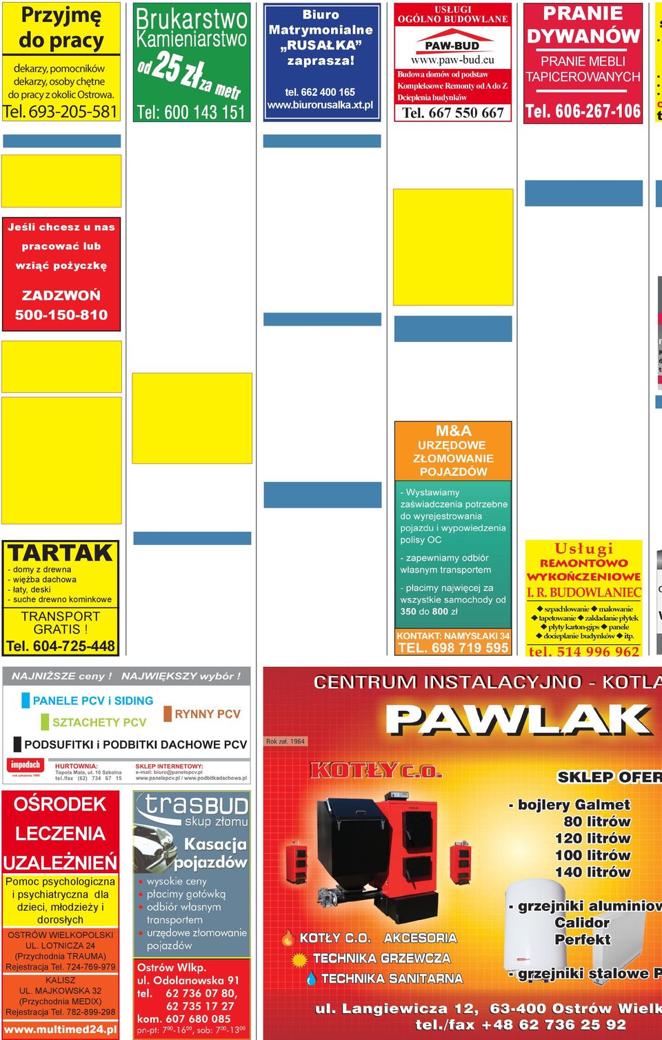 606-267-106 Jeśli chcesz u nas pracować lub wziąć pożyczkę ZADZWOŃ 500-150-810 m K 6 te TARTAK - domy z drewna - więźba dachowa - łaty, deski - suche drewno kominkowe TRANSPORT GRATIS! Tel.