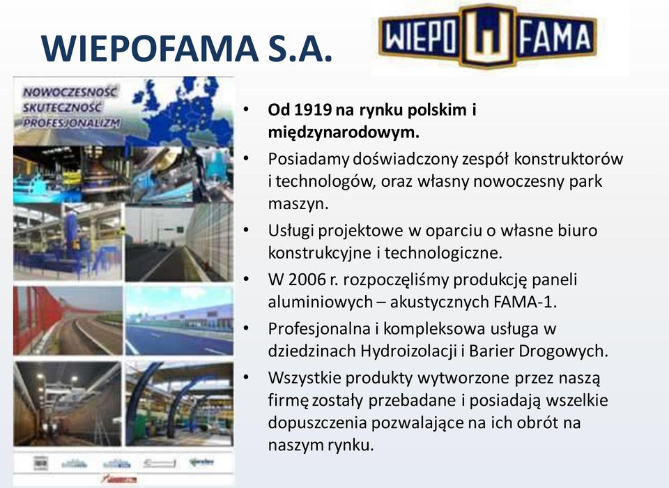 Usługi projektowe w oparciu o własne biuro konstrukcyjne i technologiczne. W 2006 r.