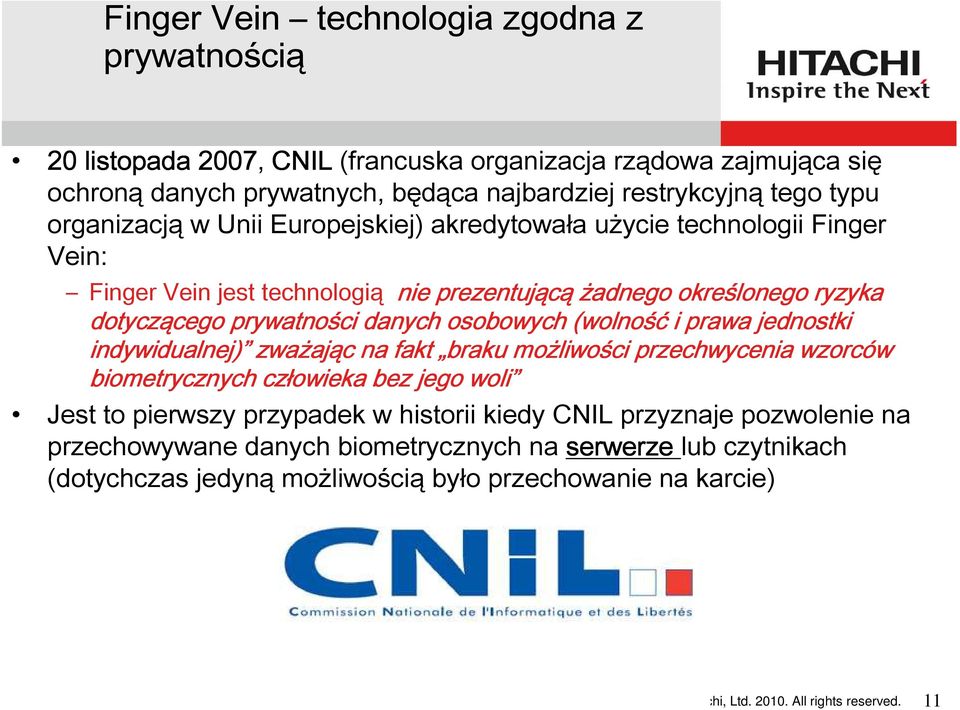 osobowych (wolność i prawa jednostki indywidualnej) zważaj ając na fakt braku możliwo liwości przechwycenia wzorców biometrycznych człowieka bez jego woli Jest to pierwszy przypadek w