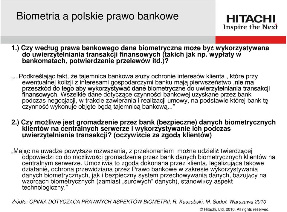 ...podkreślając fakt, że tajemnica bankowa służy ochronie interesów klienta, które przy ewentualnej kolizji z interesami gospodarczymi banku mają pierwszeństwo,nie ma przeszkód do tego aby