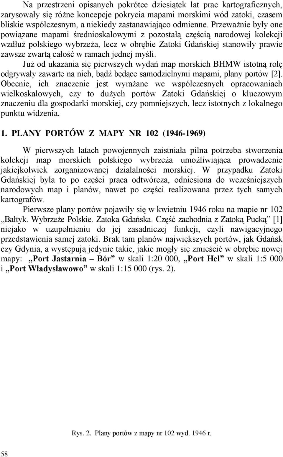 Przeważnie były one powiązane mapami średnioskalowymi z pozostałą częścią narodowej kolekcji wzdłuż polskiego wybrzeża, lecz w obrębie Zatoki Gdańskiej stanowiły prawie zawsze zwartą całość w ramach