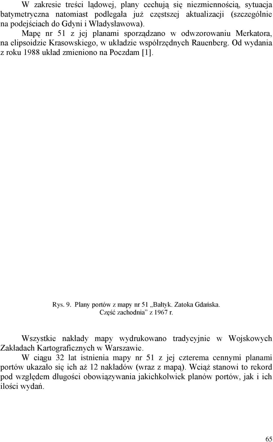 Plany portów z mapy nr 51 Bałtyk. Zatoka Gdańska. Część zachodnia z 1967 r. Wszystkie nakłady mapy wydrukowano tradycyjnie w Wojskowych Zakładach Kartograficznych w Warszawie.