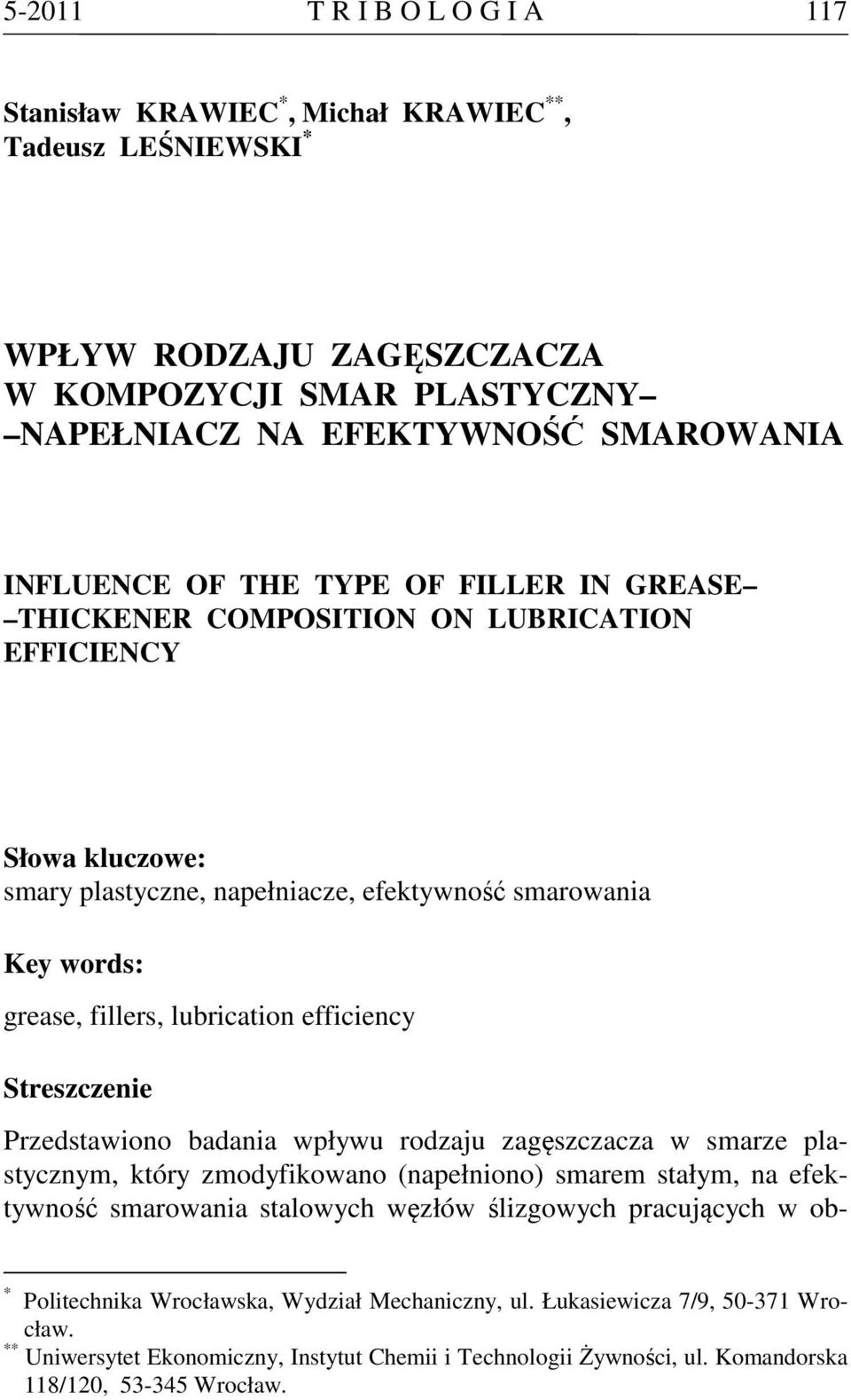 Streszczenie Przedstawiono badania wpływu rodzaju zagęszczacza w smarze plastycznym, który zmodyfikowano (napełniono) smarem stałym, na efektywność smarowania stalowych węzłów ślizgowych pracujących